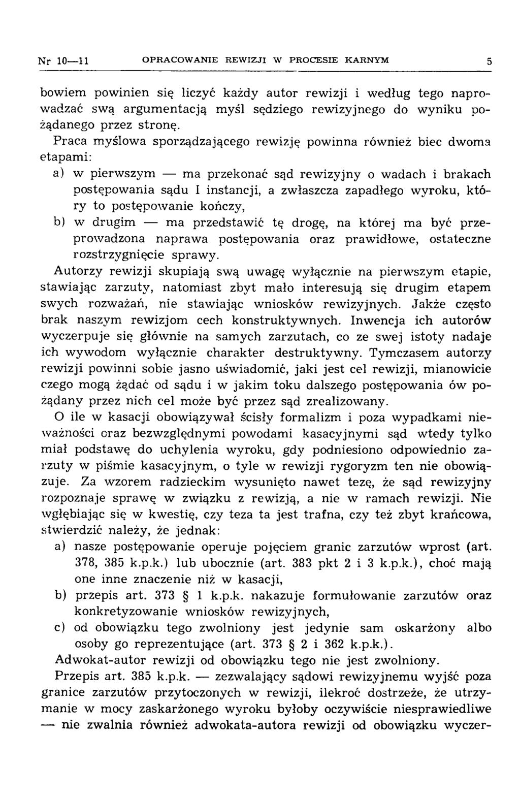 Nr 10 11 O P R A C O W A N IE R E W IZ JI W P R O C E S IE K A R N Y M 5 bowiem pow inien się liczyć każdy autor rew izji i w edług tego naprowadzać swą a rg u m en tacją m yśl sędziego rew izyjnego