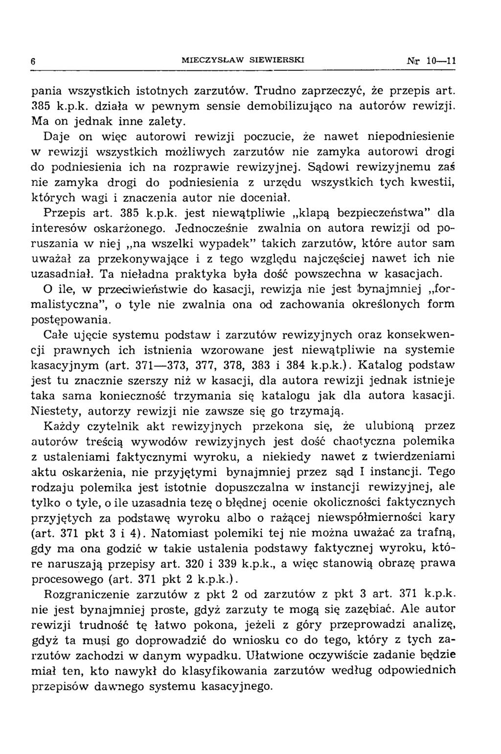 6 M IEC ZY SŁA W S IE W IE R S K I N r 10 11 pania w szystkich istotnych zarzutów. Trudno zaprzeczyć, że przepis art. 385 k.p.k. działa w pewnym sensie demobilizująco na autorów rewizji.