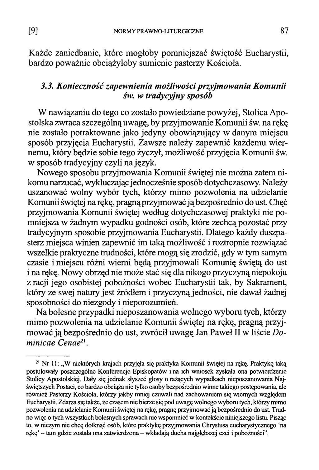 [9] NORMY PRAWNO-LITURGICZNE 87 Każde zaniedbanie, które mogłoby pomniejszać świętość Eucharystii, bardzo poważnie obciążyłoby sumienie pasterzy Kościoła. 3.