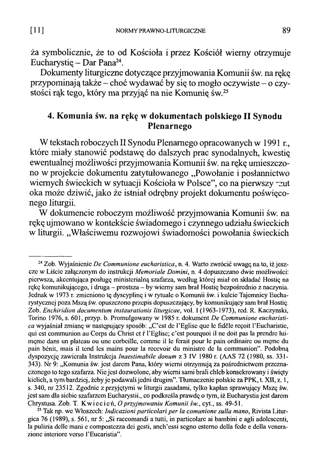 [ 1 1 ] NORM Y PRAW NO-LITURGICZNE 89 ża symbolicznie, że to od Kościoła i przez Kościół wiemy otrzymuje Eucharystią - Dar Pana24. Dokumenty liturgiczne dotyczące przyjmowania Komunii św.