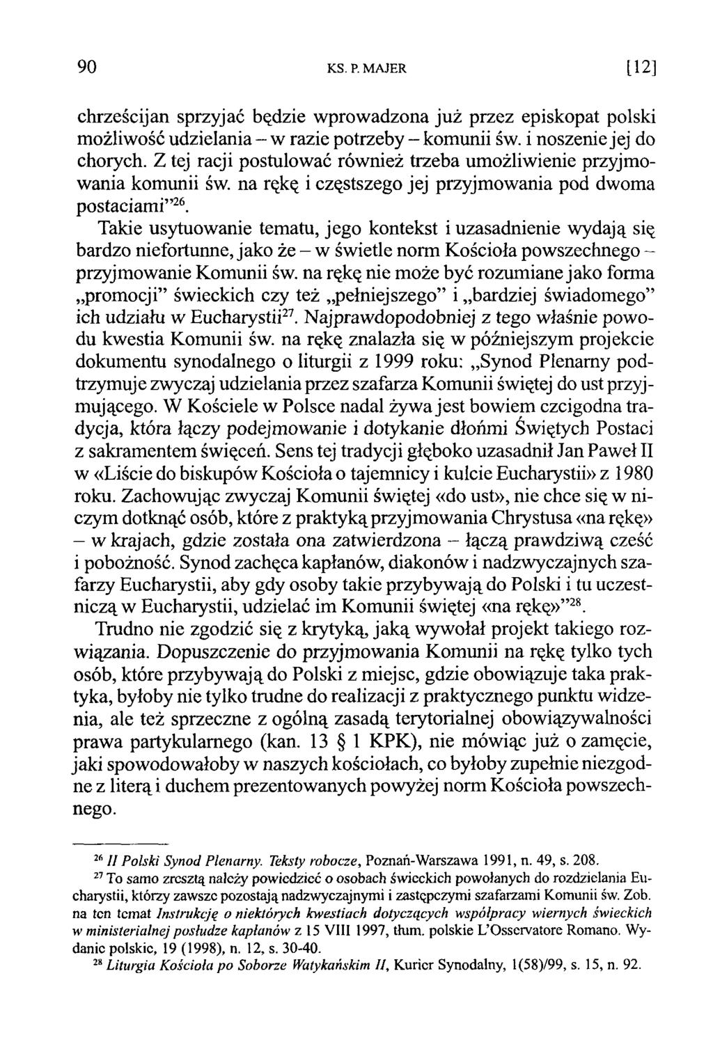 90 KS. P. M AJER 1 1 2 ] chrześcijan sprzyjać będzie wprowadzona już przez episkopat polski możliwość udzielania - w razie potrzeby - komunii św. i noszenie jej do chorych.