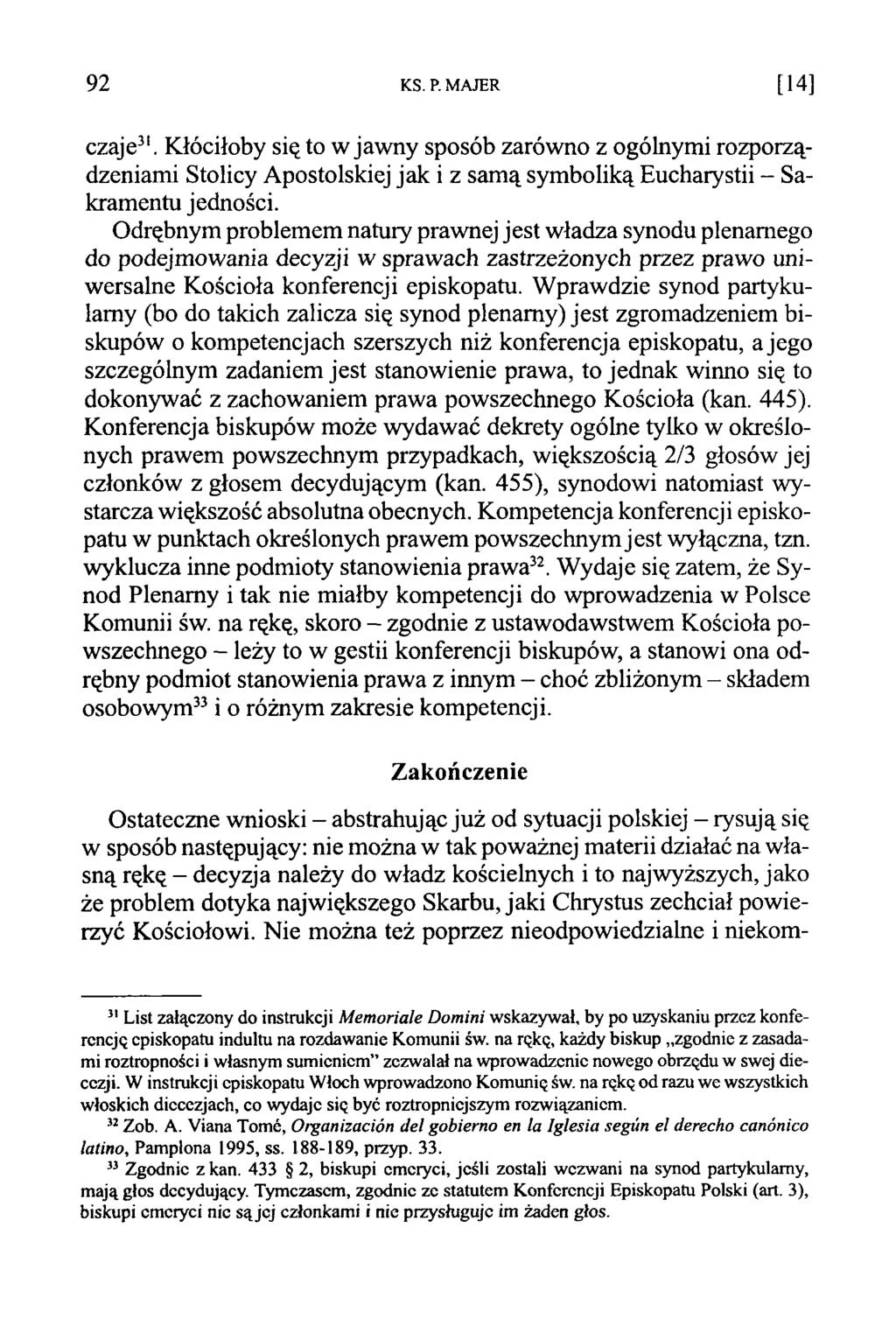 92 KS. P. M AJER [14] czaję31. Kłóciłoby się to w jaw ny sposób zarówno z ogólnymi rozporządzeniami Stolicy Apostolskiej jak i z sam ą sym boliką Eucharystii - Sakramentu jedności.