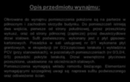 Do pomieszczeń istnieją dwa wejścia, pierwsze od strony południowej, przez