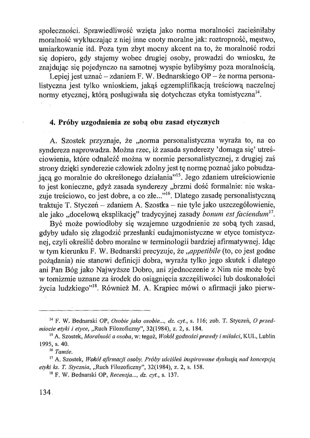społeczności. Sprawiedliwość wzięta jako norma moralności zacieśniłaby moralność wykluczając z niej inne cnoty moralne jak: roztropność, męstwo, umiarkowanie itd.