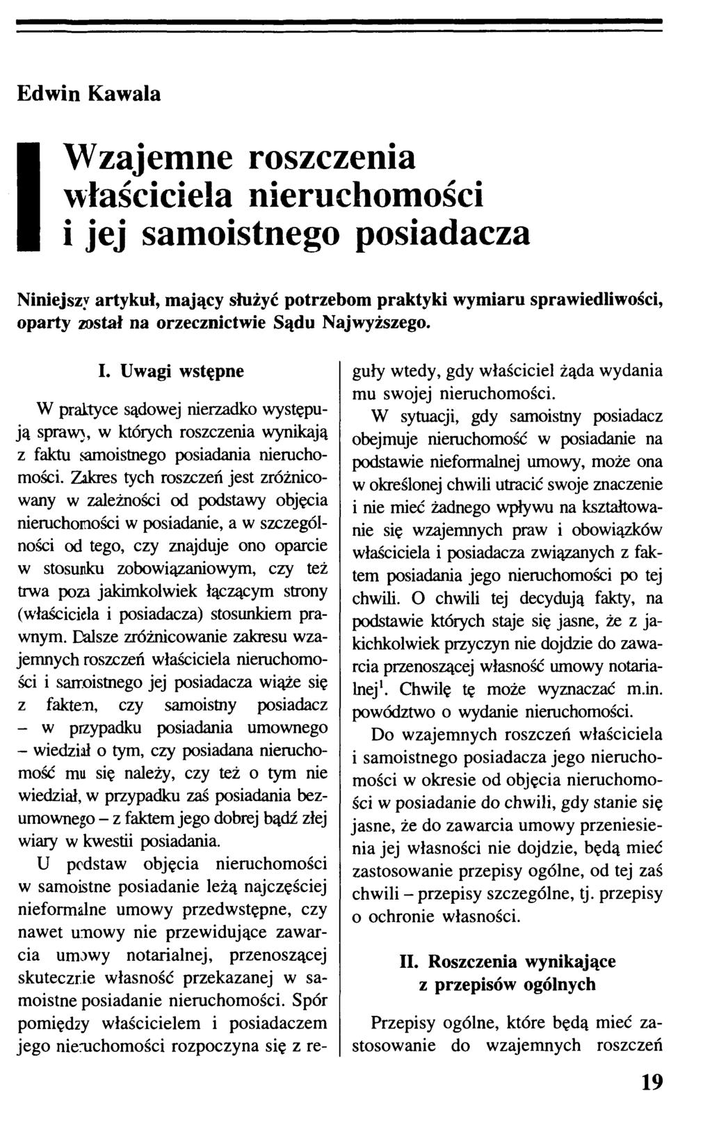 I Wzajemne roszczenia właściciela nieruchomości i jej samoistnego posiadacza Niniejszy artykuł, mający służyć potrzebom praktyki wymiaru sprawiedliwości, oparty został na orzecznictwie Sądu