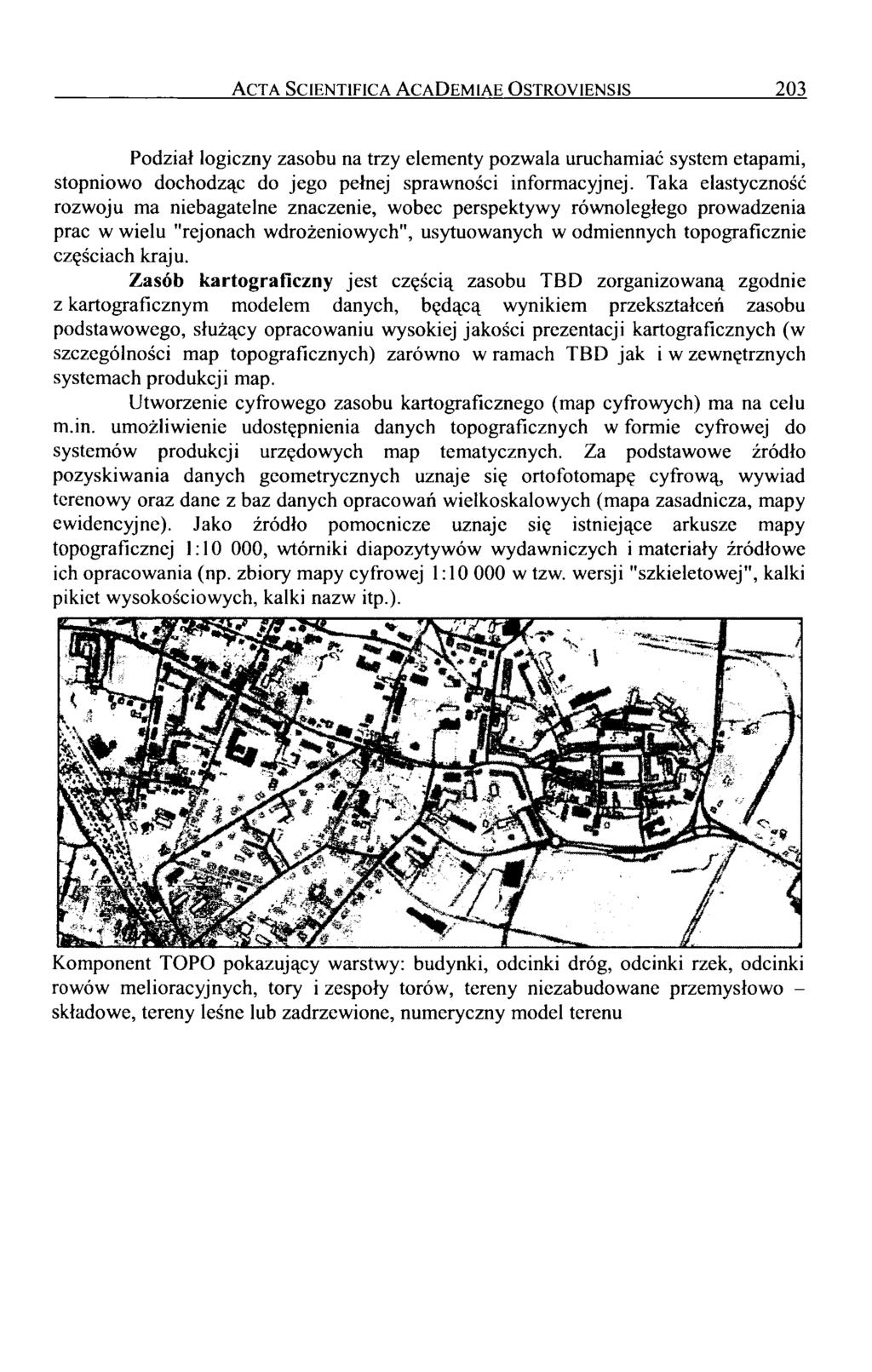 c t a Sc ie n t if ic a c a D e m ia e O s t r o y ie n s is 203 Podział logiczny zasobu na trzy elementy pozwala uruchamiać system etapami, stopniowo dochodząc do jego pełnej sprawności