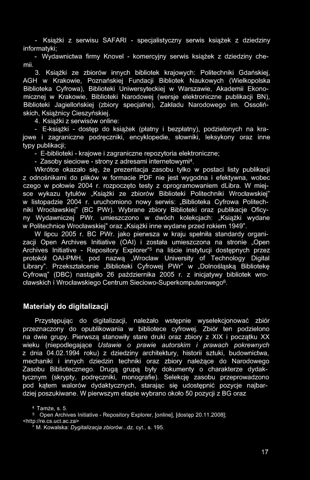 - Książki z serwisu SAFARI - specjalistyczny serwis książek z dziedziny informatyki; - Wydawnictwa firmy Knovel - komercyjny serwis książek z dziedziny chemii. 3.