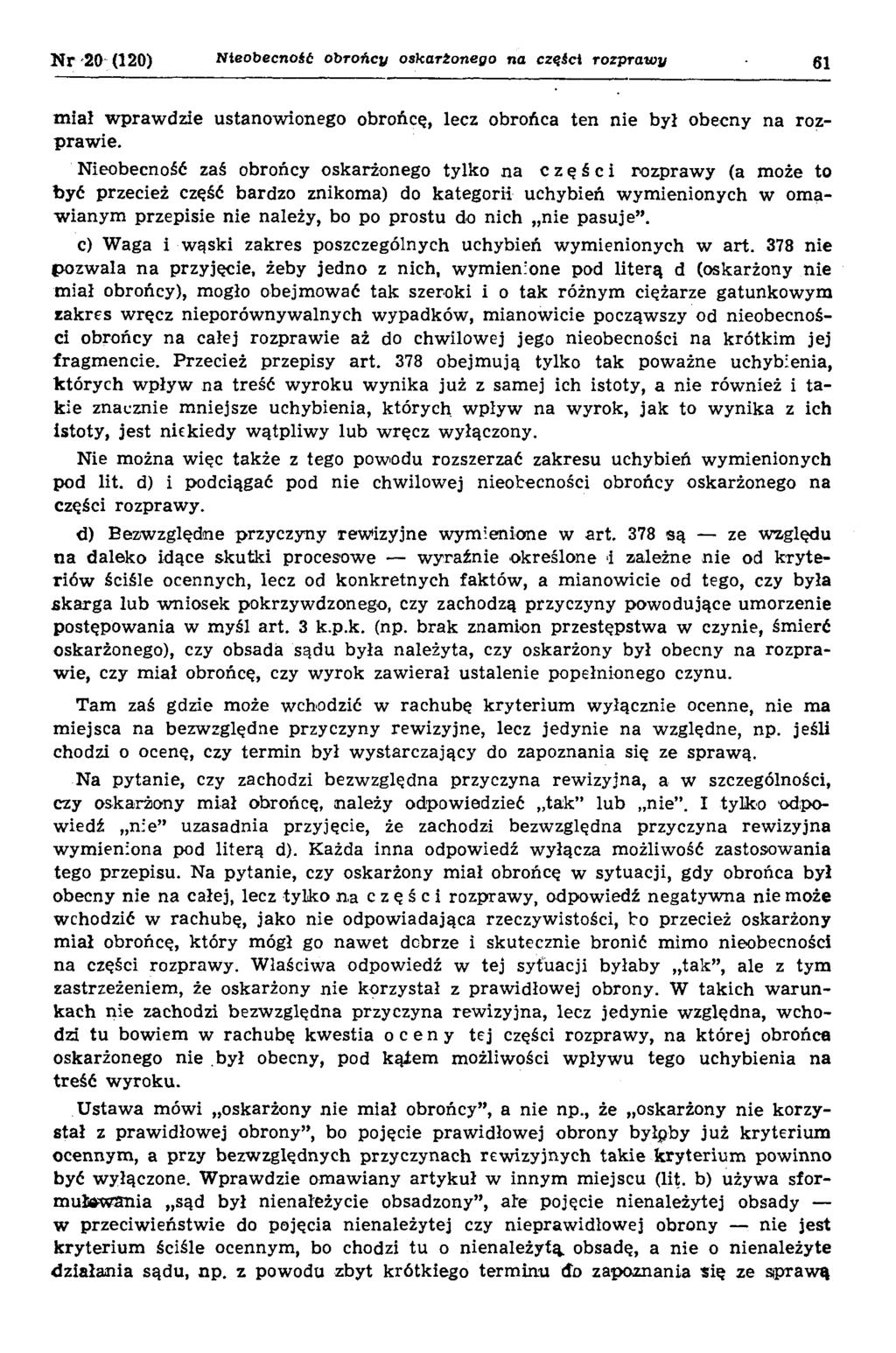 N r 20 (120) N ie o b e c n o ś ć o b r o ń c y o s k a r ż o n e g o n a c z ę ś c i r o z p r a w y 61 m iał wprawdzie ustanowionego obrońcę, lecz obrońca ten nie był obecny na rozprawie.