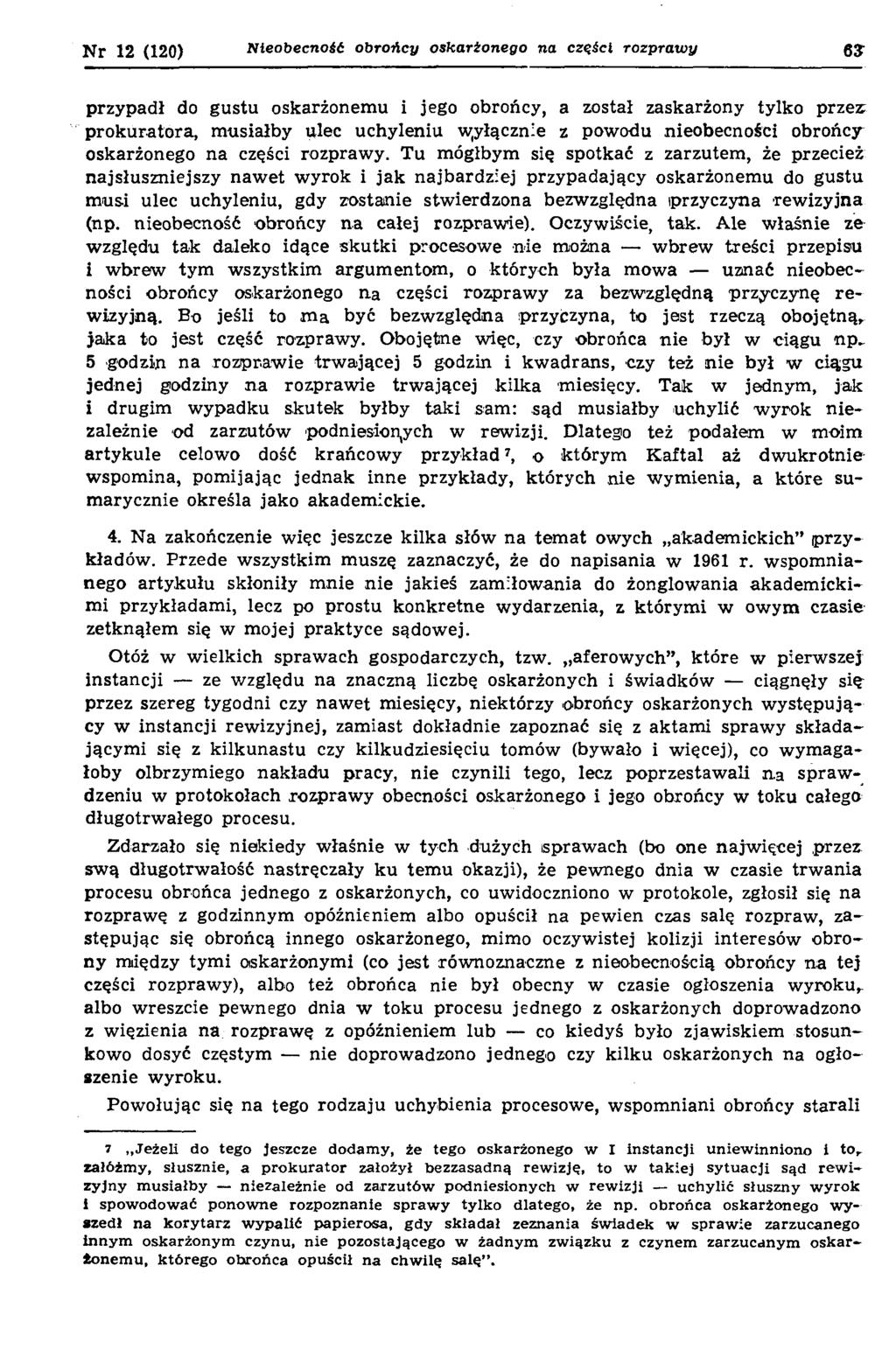Nr 12 (120) N ie o b e c n o ś ć o b r o ń c y o s k a r ż o n e g o n a c z ę ś c i r o z p r a w y przypadł do gustu oskarżonemu i jego obrońcy, a został zaskarżony tylko przez; prokuratora,