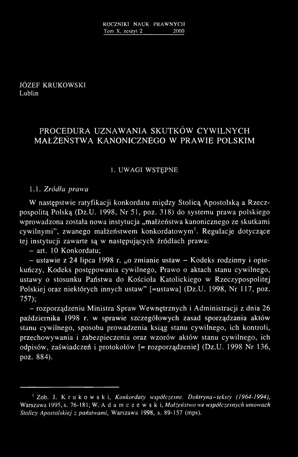 318) do systemu prawa polskiego wprowadzona została nowa instytucja małżeństwa kanonicznego ze skutkami cywilnymi, zwanego małżeństwem konkordatowym1.