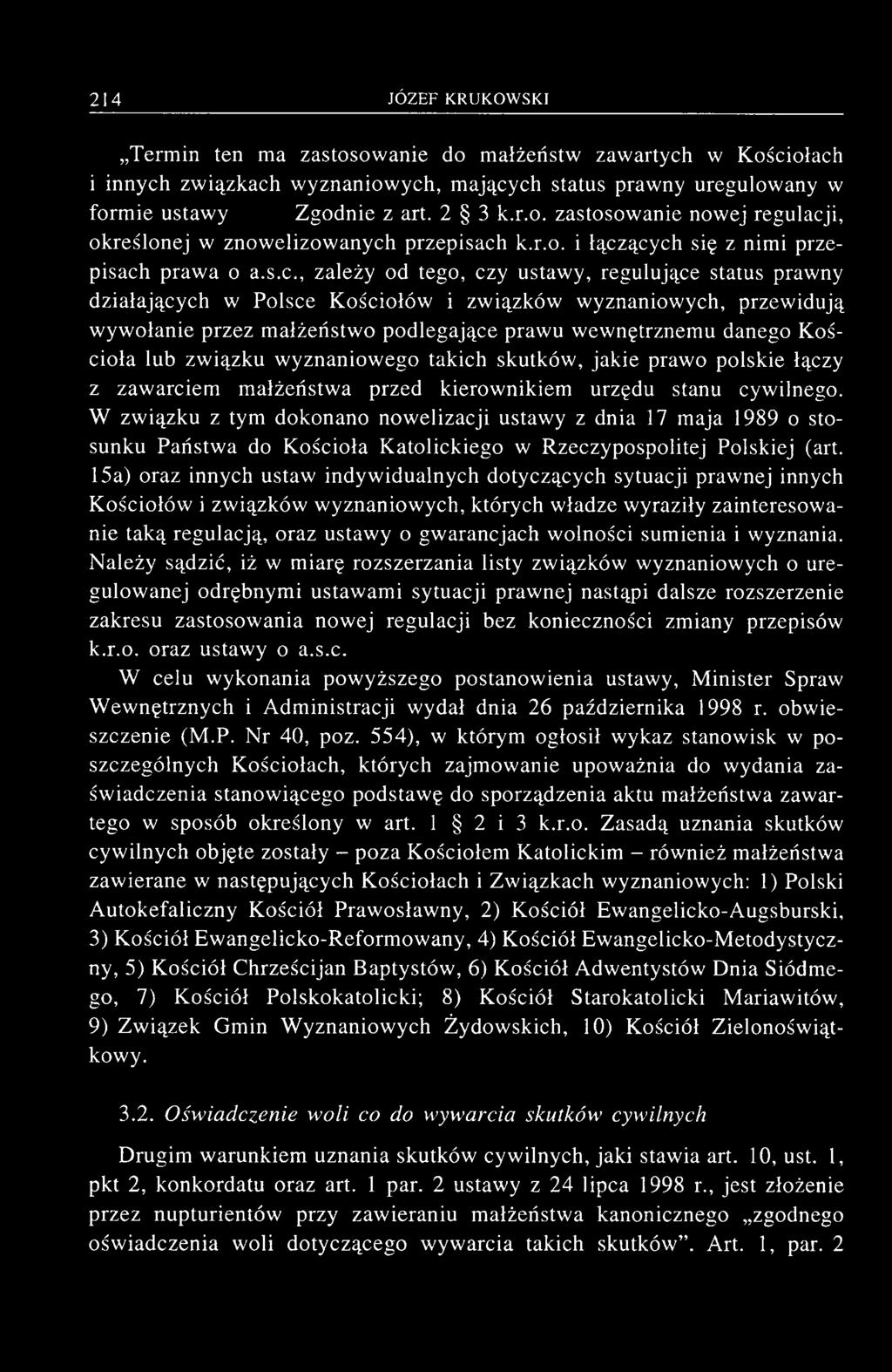 ących się z nimi przepisach prawa o a.s.c., zależy od tego, czy ustawy, regulujące status prawny działających w Polsce Kościołów i związków wyznaniowych, przewidują wywołanie przez małżeństwo