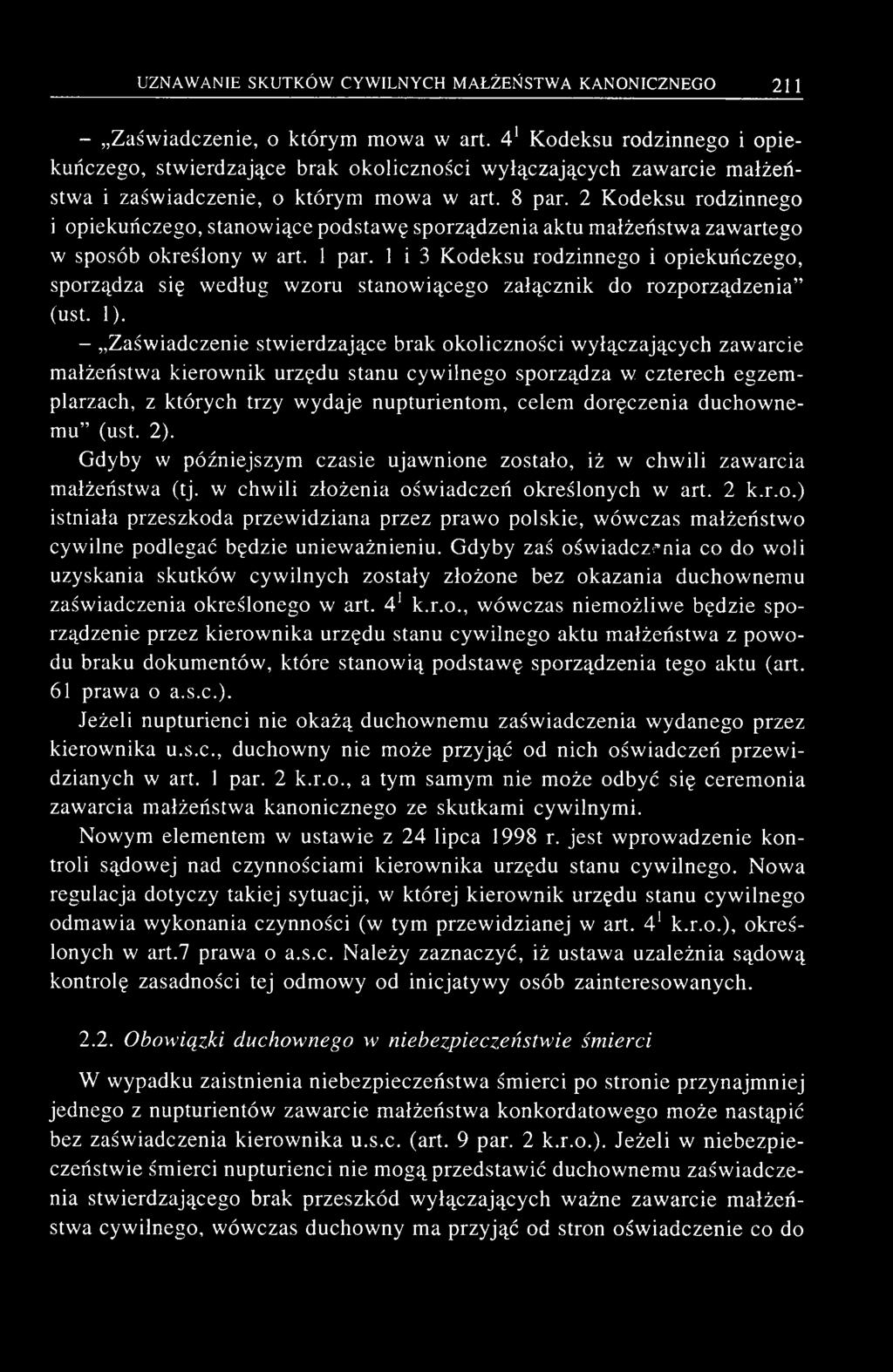 - Zaświadczenie, o którym mowa w art. 4 1 Kodeksu rodzinnego i opiekuńczego, stwierdzające brak okoliczności wyłączających zawarcie małżeństwa i zaświadczenie, o którym mowa w art. 8 par.