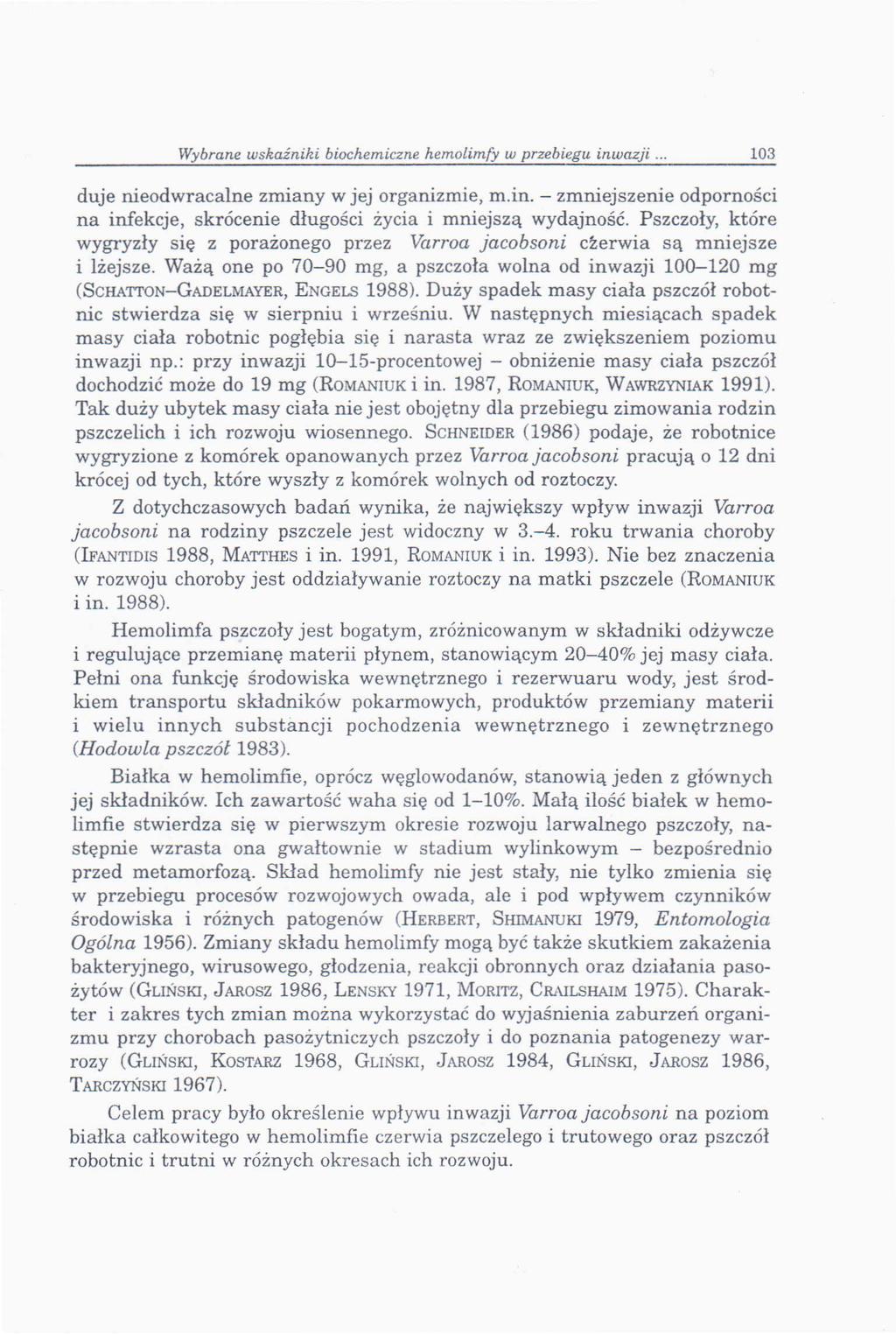 Wybrane wskaźniki biochemiczne hemolimfy w przebiegu inwazji... 103 duje nieodwracalne zmiany w jej organizmie, m.in. - zmniejszenie odporności na infekcje, skrócenie długości życia i mniejszą wydajność.