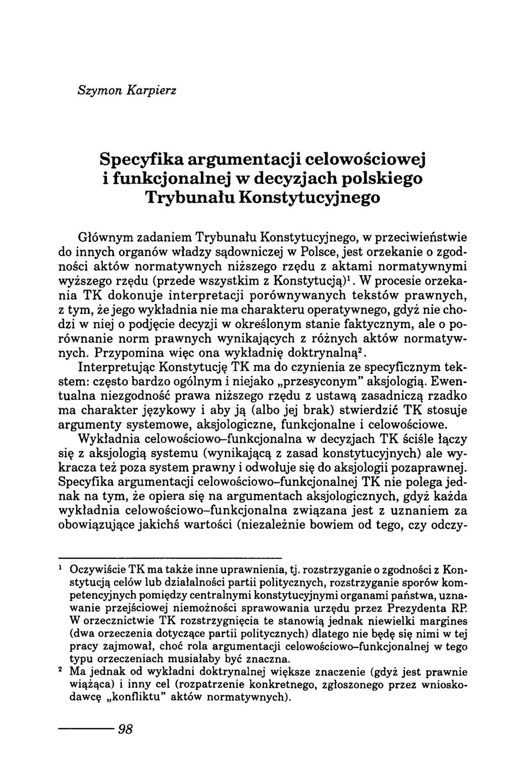 Szymon Karpierz Specyfika argumentacji celowościowej i funkcjonalnej w decyzjach polskiego Trybunału Konstytucyjnego Głównym zadaniem Trybunału Konstytucyjnego, w przeciwieństwie do innych organów