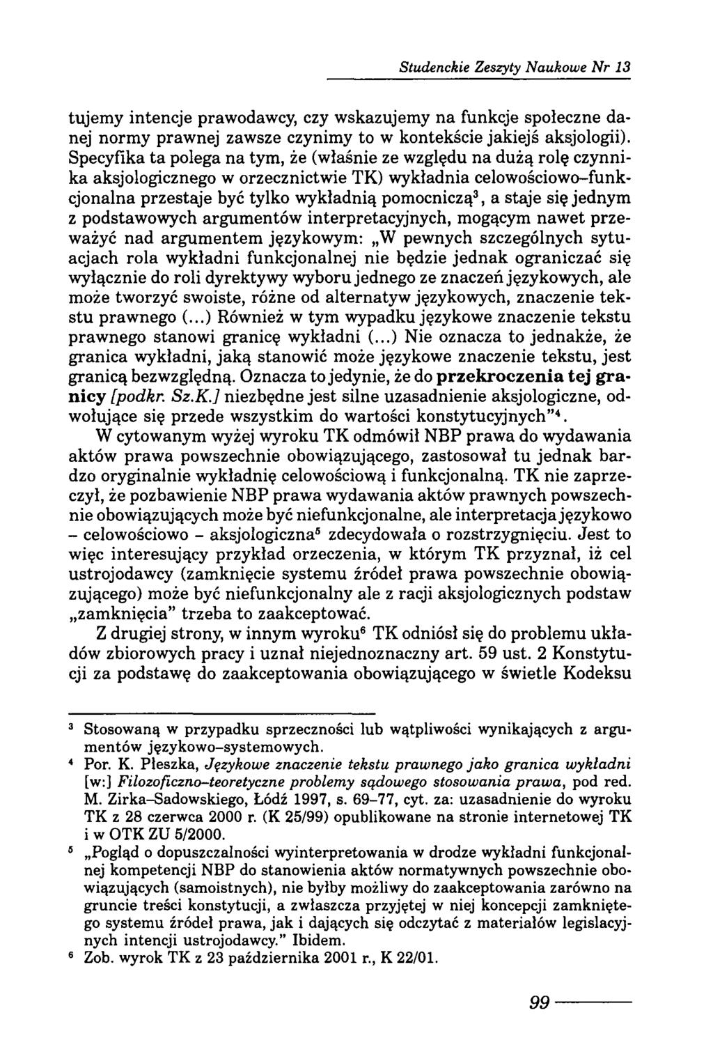 Studenckie Zeszyty Naukowe N r 13 tujemy intencje prawodawcy, czy wskazujemy na funkcje społeczne danej normy prawnej zawsze czynimy to w kontekście jakiejś aksjologii).