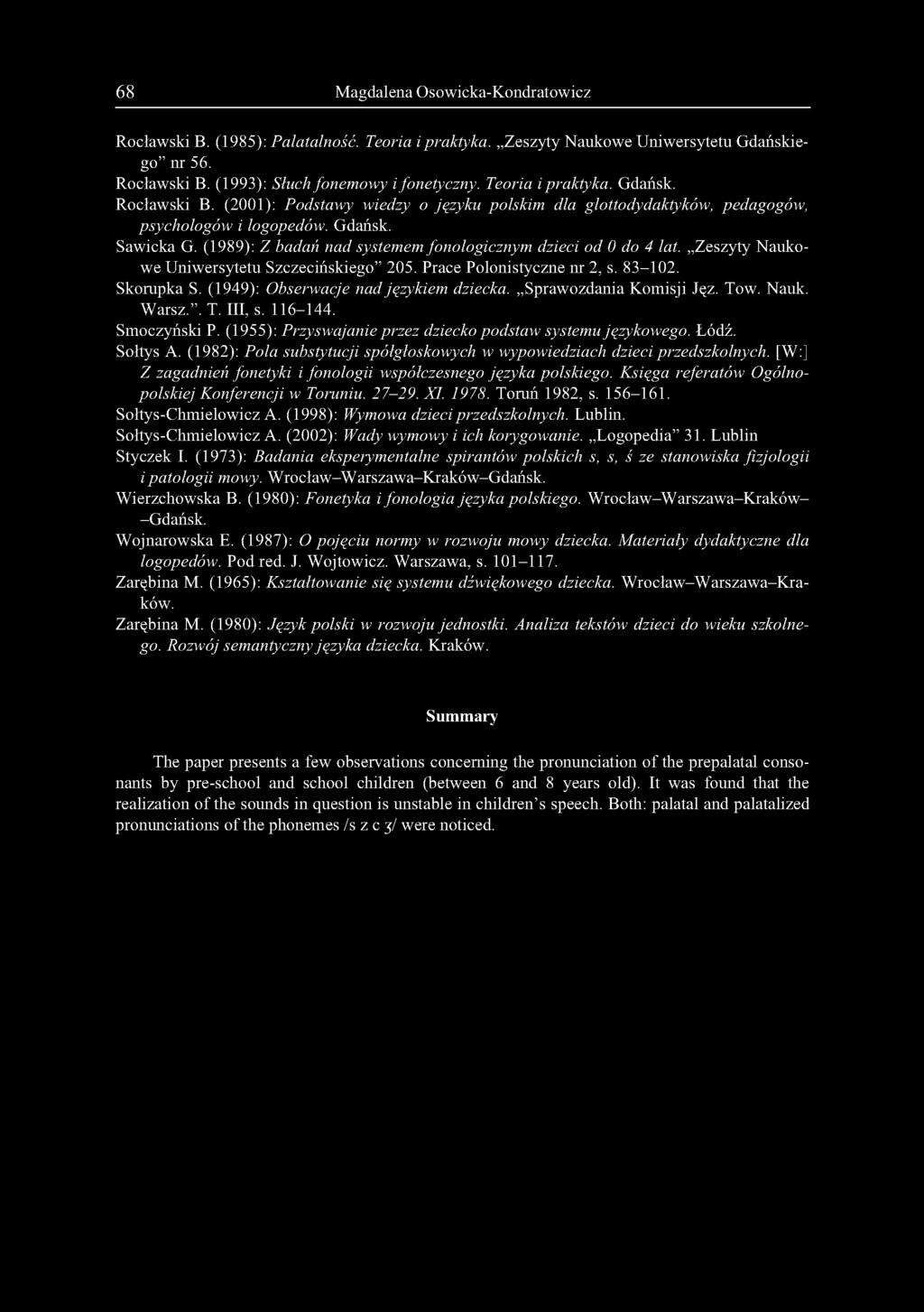 (1989): Z badań nad systemem fonologicznym dzieci od 0 do 4 lat. Zeszyty Naukowe Uniwersytetu Szczecińskiego 205. Prace Polonistyczne nr 2, s. 83-102. Skorupka S.