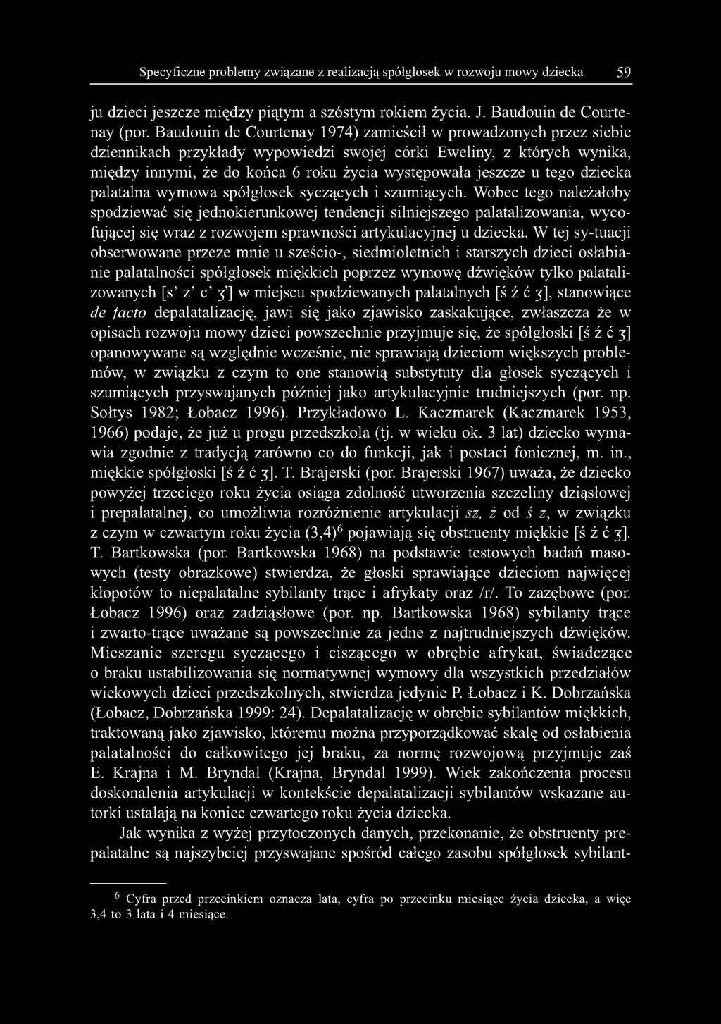 Specyficzne problemy związane z realizacją spółgłosek w rozwoju mowy dziecka 59 ju dzieci jeszcze między piątym a szóstym rokiem życia. J. Baudouin de Courtenay (por.