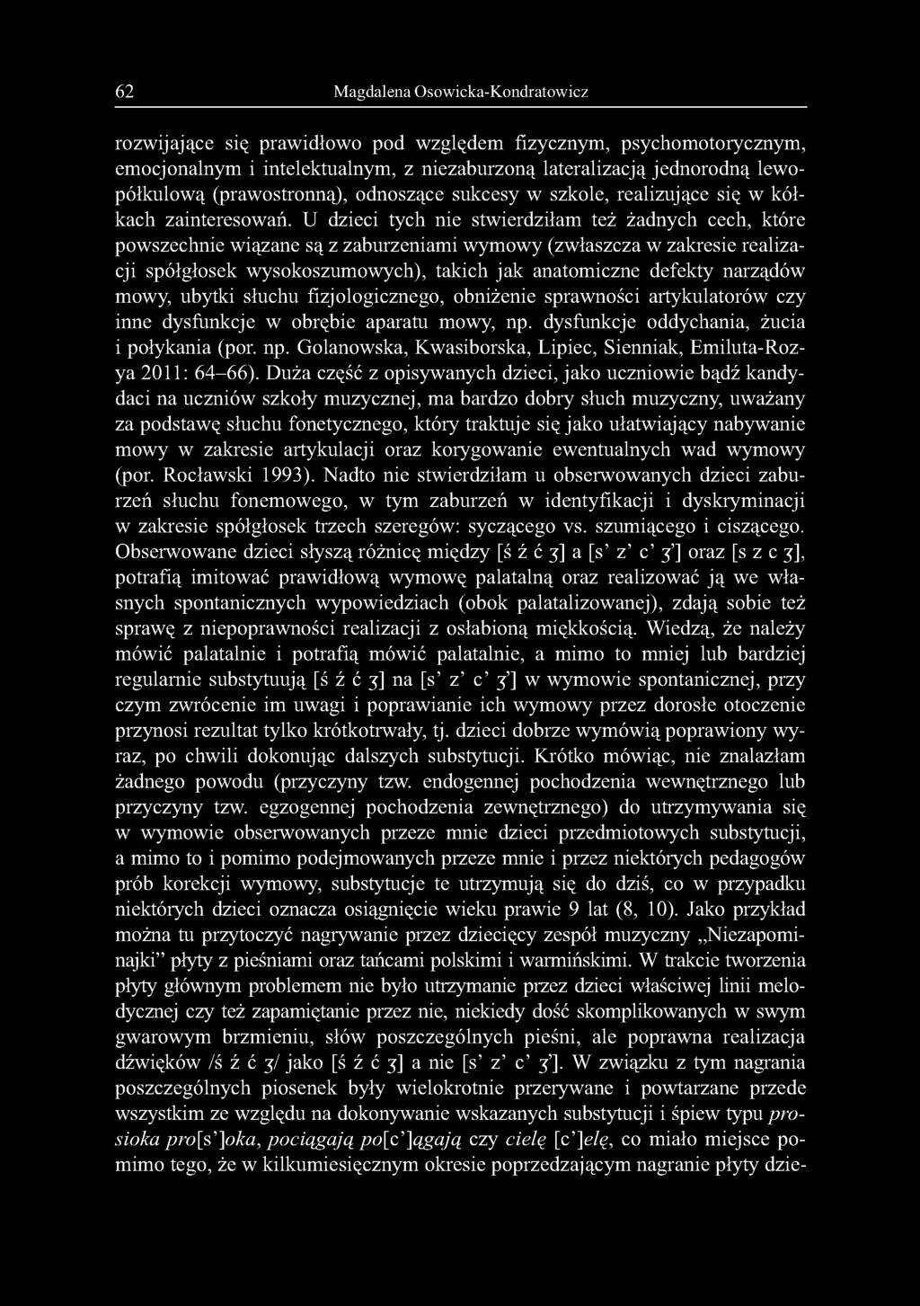 62 Magdalena Osowicka-Kondratowicz rozwijające się prawidłowo pod względem fizycznym, psychomotorycznym, emocjonalnym i intelektualnym, z niezaburzoną lateralizacją jednorodną lewopółkulową