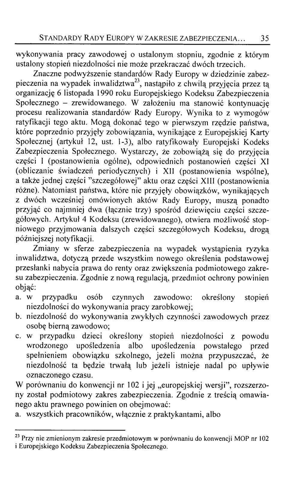 Standardy Rady Europy w zakresie zabezpieczenia... 35 wykonywania pracy zawodowej o ustalonym stopniu, zgodnie z którym ustalony stopień niezdolności nie może przekraczać dwóch trzecich.