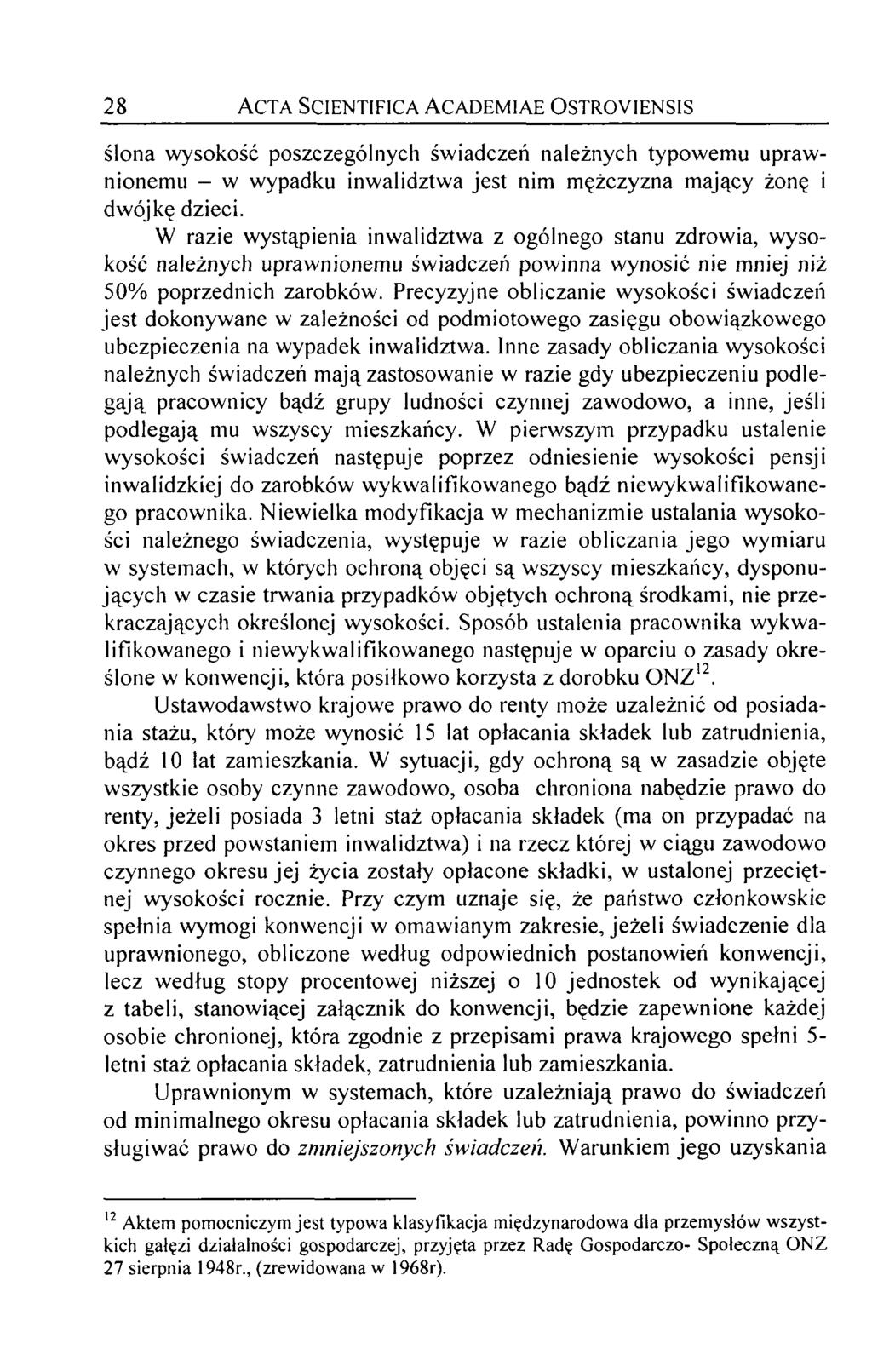 28 Acta Scientifica Academiae Ostroyiensis ślona wysokość poszczególnych świadczeń należnych typowemu uprawnionemu - w wypadku inwalidztwa jest nim mężczyzna mający żonę i dwójkę dzieci.