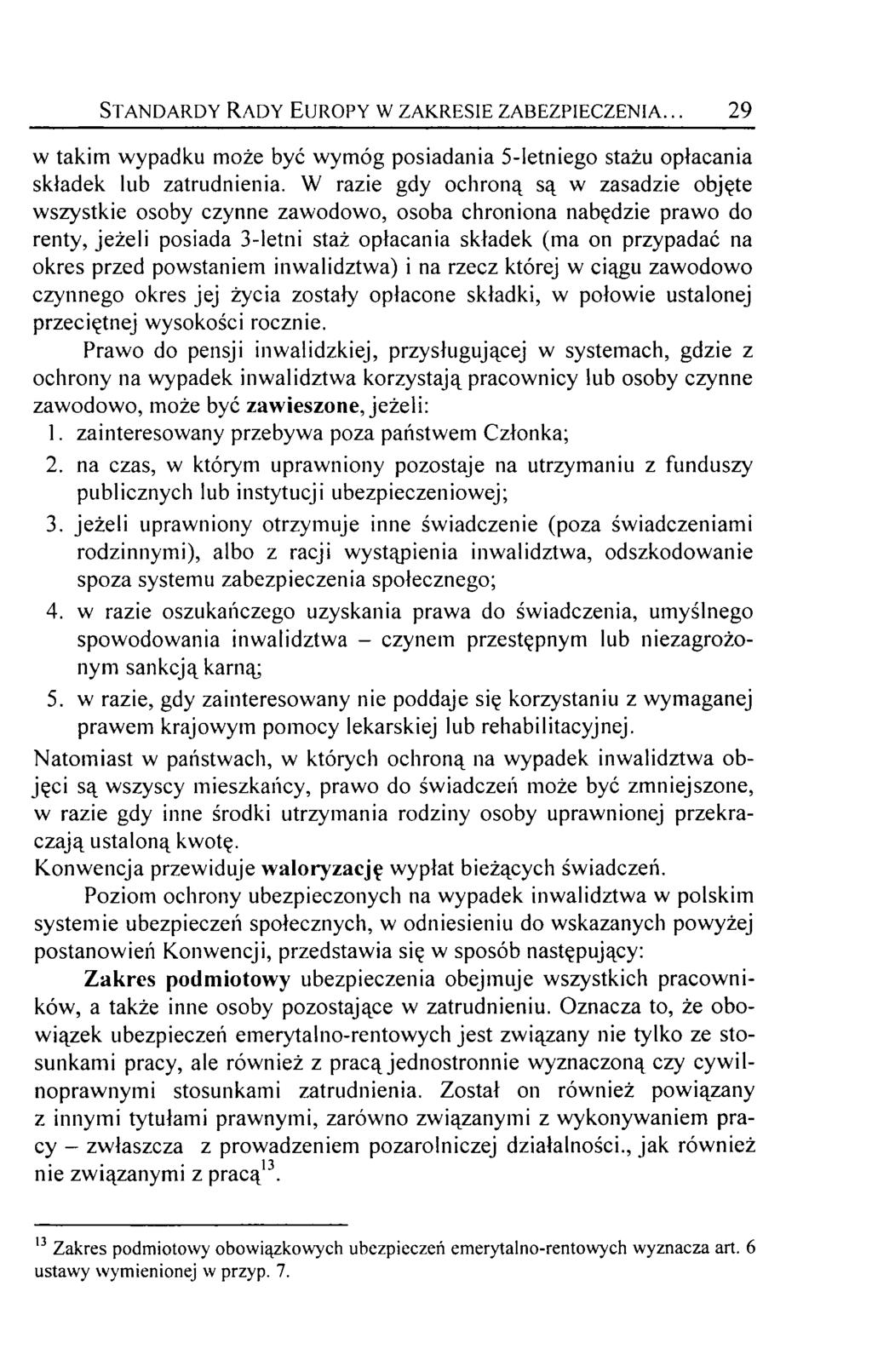 Standardy Rady Europy w zakresie zabezpieczenia... 29 w takim wypadku może być wymóg posiadania 5-letniego stażu opłacania składek lub zatrudnienia.