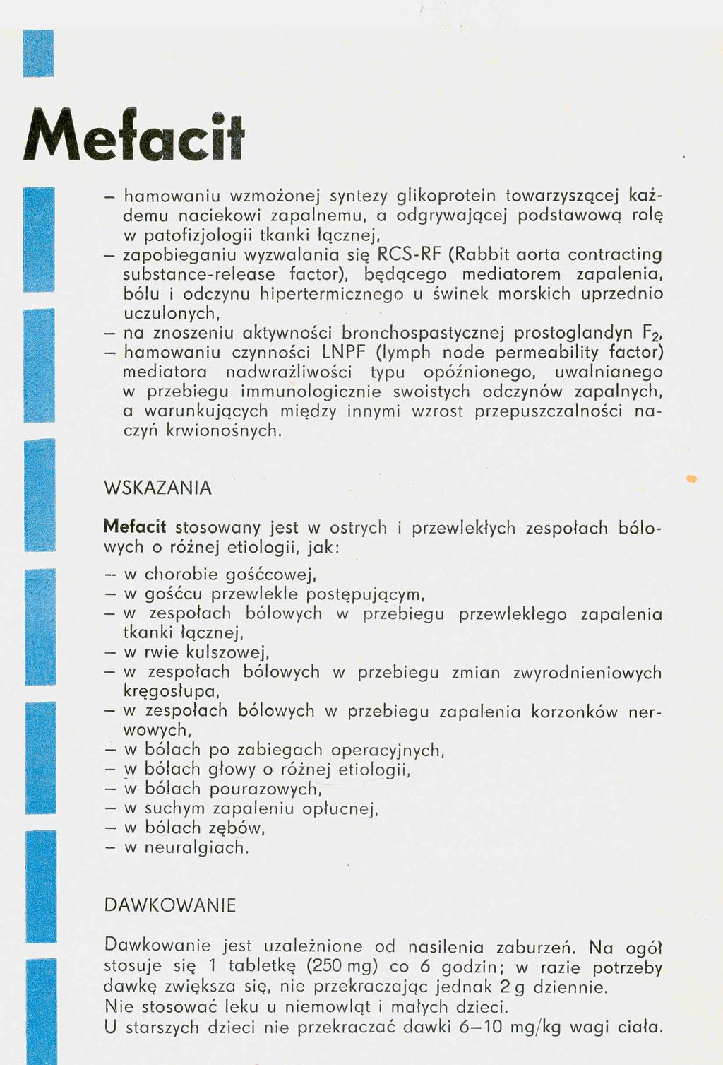 Mefacit - hamowaniu wzmożonej syntezy glikoprotein towarzyszącej każdemu naciekowi zapalnemu, a odgrywającej podstawową rolę w patofizjologii tkanki łącznej, - zapobieganiu wyzwalania się RCS-RF