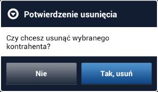 Edycja i usuwanie kontrahenta Usunięcie kontrahenta poprzedza komunikat potwierdzający: Opcja usuwania skutkuje tylko i wyłączenie usunięciem danego Klienta z listy