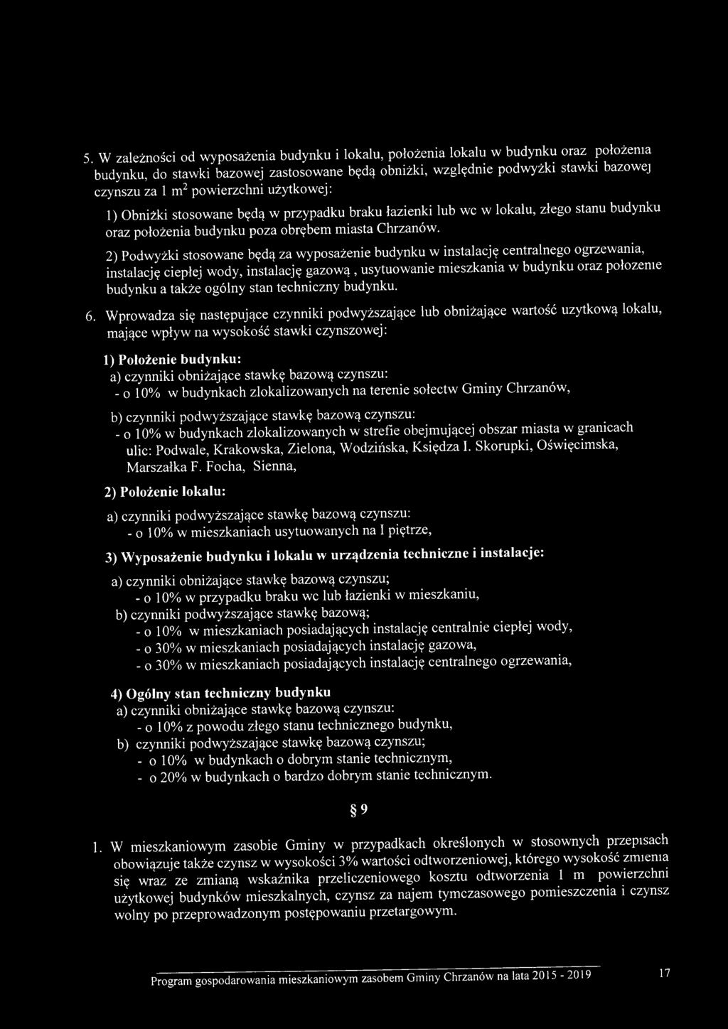 2) Podwyżki stosowane będą za wyposażenie budynku w instalację centralnego ogrzewania, instalację ciepłej wody, instalację gazową, usytuowanie mieszkania w budynku oraz położenie budynku a także