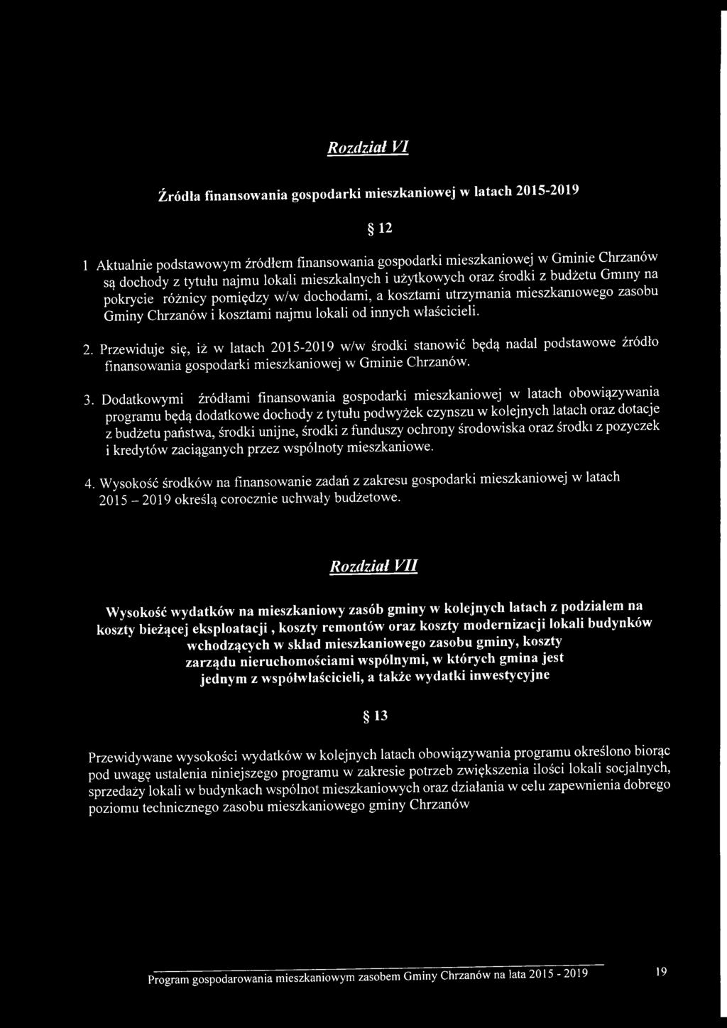 właścicieli. 2. Przewiduje się, iż w latach 2015-2019 w/w środki stanowić będą nadal podstawowe źródło finansowania gospodarki mieszkaniowej w Gminie Chrzanów. 3.