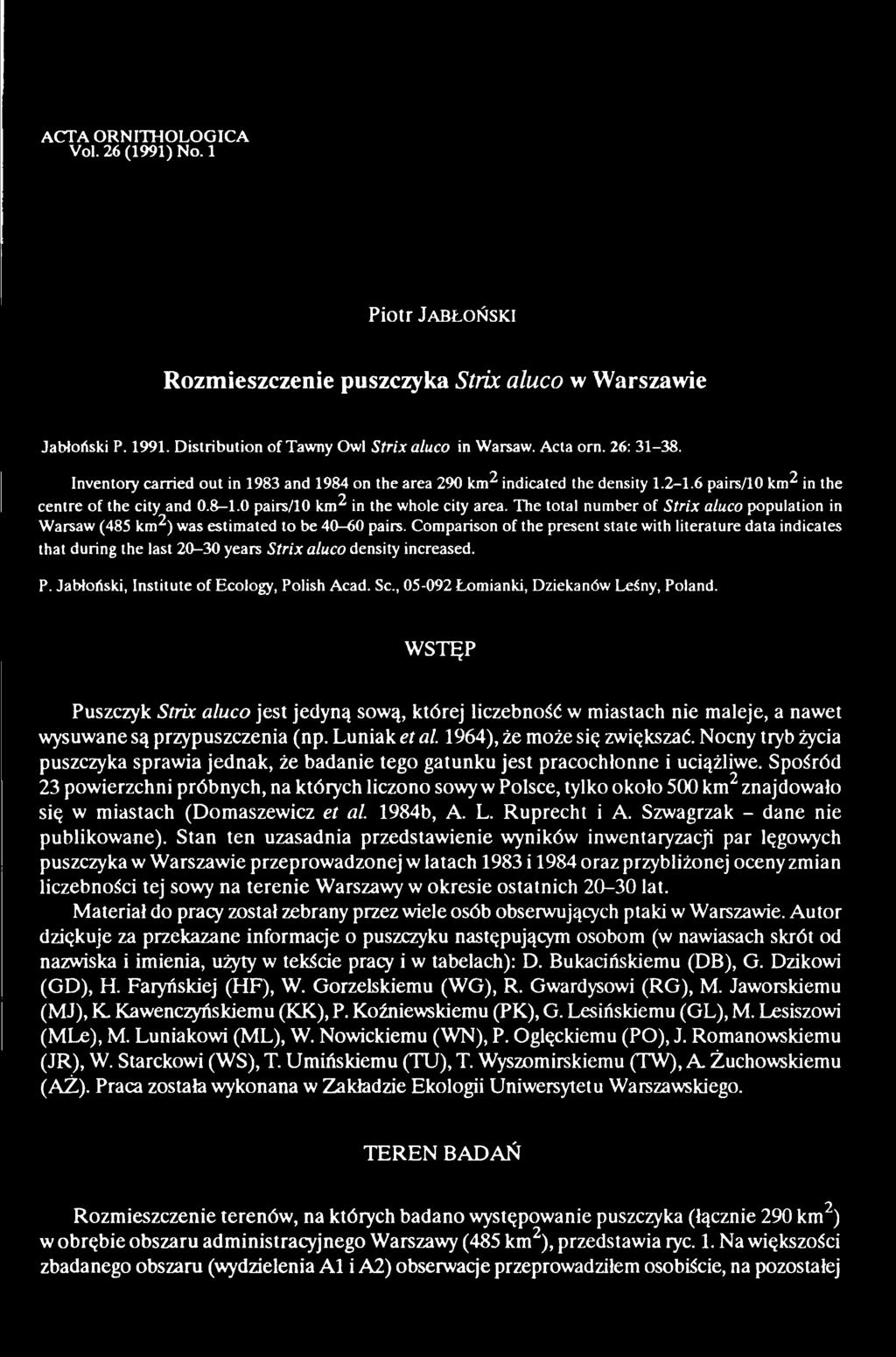 , 05-092 Łomianki, Dziekanów Leśny, Poland. WSTĘP Puszczyk Strix aluco jest jedyną sową, której liczebność w miastach nie maleje, a nawet wysuwane są przypuszczenia (np. Luniak et al.