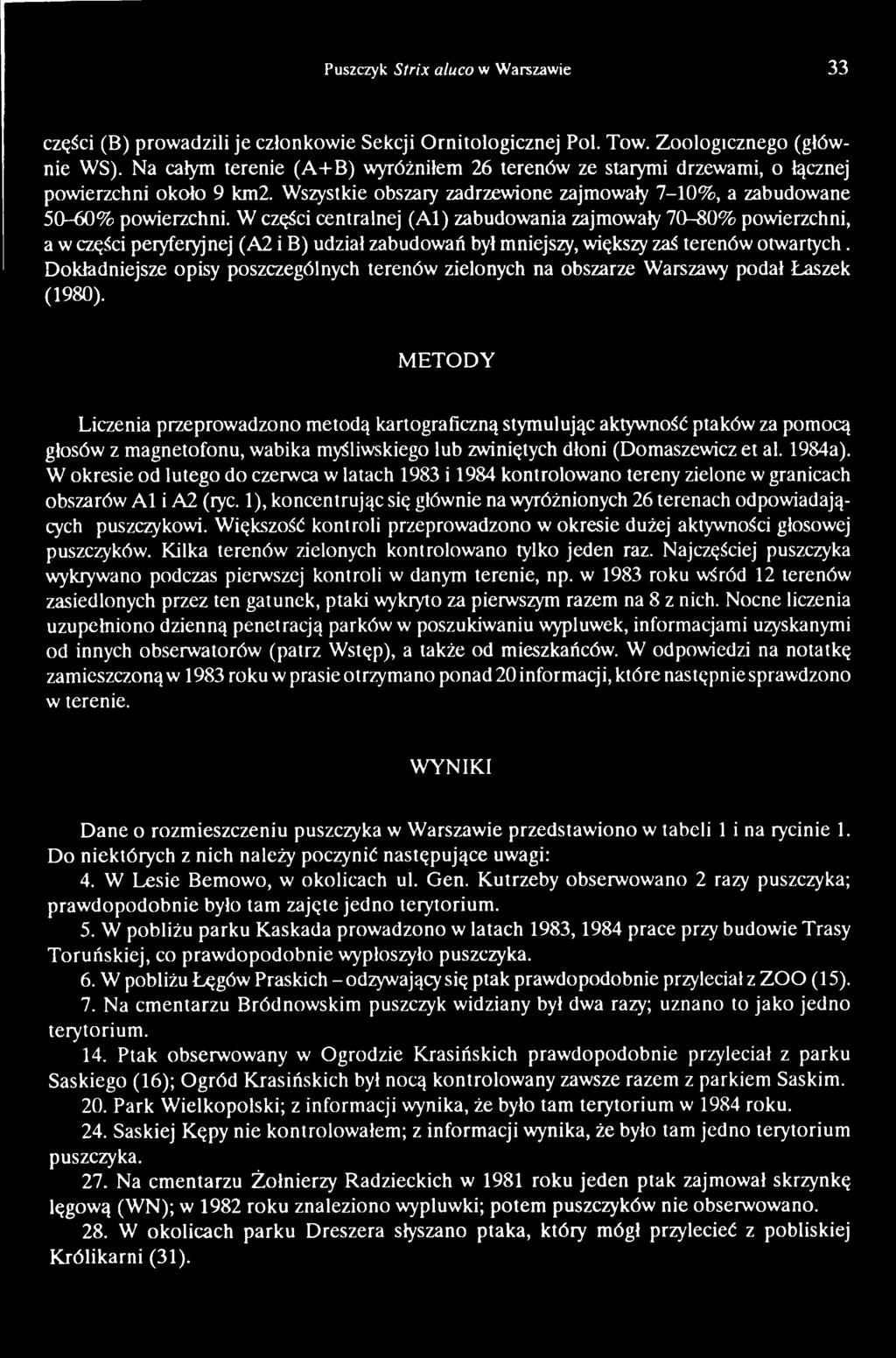 METODY Liczenia przeprowadzono metodą kartograficzną stymulując aktywność ptaków za pomocą głosów z magnetofonu, wabika myśliwskiego lub zwiniętych dłoni (Domaszewicz et al. 1984a).