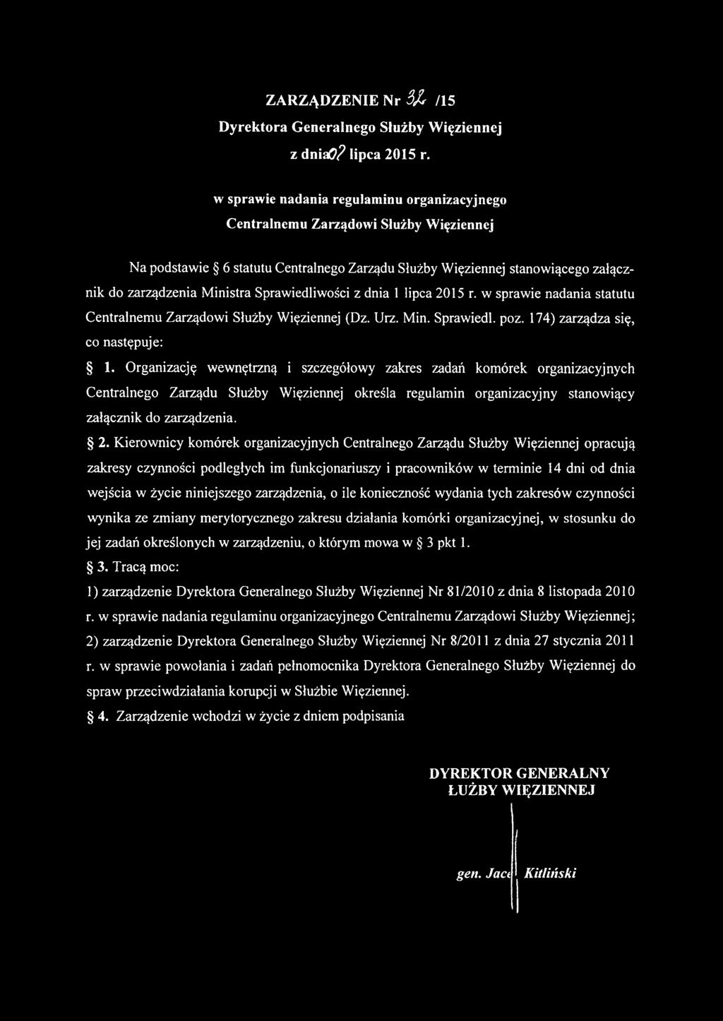 Sprawiedliwości z dnia 1 lipca 2015 r. w sprawie nadania statutu Centralnemu Zarządowi Służby Więziennej (Dz. Urz. Min. Sprawiedl. poz. 174) zarządza się, co następuje: 1.