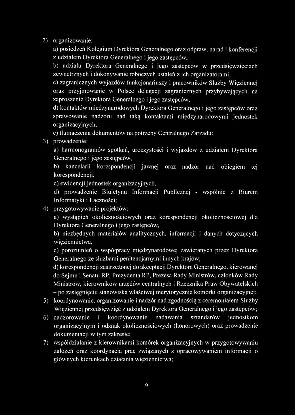 zagranicznych przybywających na zaproszenie Dyrektora Generalnego i jego zastępców, d) kontaktów międzynarodowych Dyrektora Generalnego i jego zastępców oraz sprawowanie nadzoru nad taką kontaktami