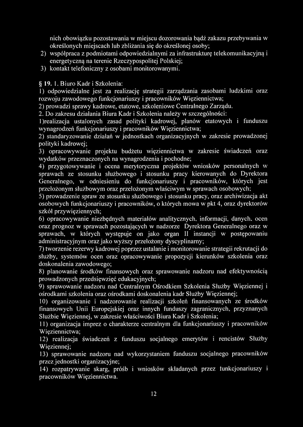 . 1. Biuro Kadr i Szkolenia: 1) odpowiedzialne jest za realizację strategii zarządzania zasobami ludzkimi oraz rozwoju zawodowego funkcjonariuszy i pracowników Więziennictwa; 2) prowadzi sprawy