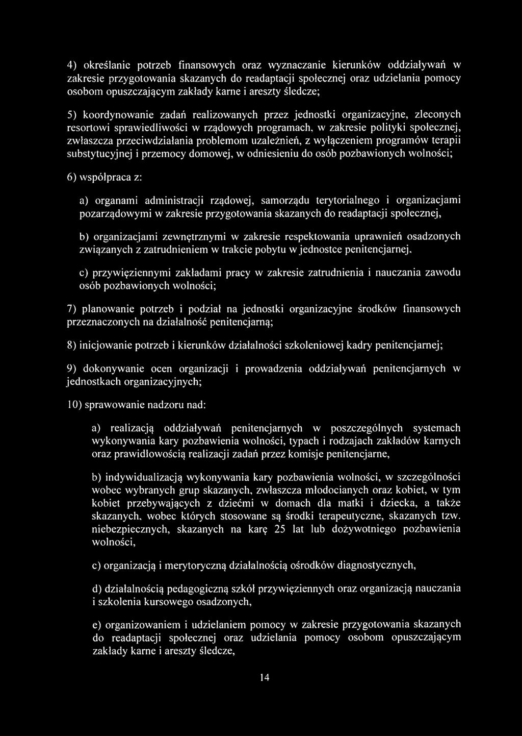 przeciwdziałania problemom uzależnień, z wyłączeniem programów terapii substytucyjnej i przemocy domowej, w odniesieniu do osób pozbawionych wolności; 6) współpraca z: a) organami administracji