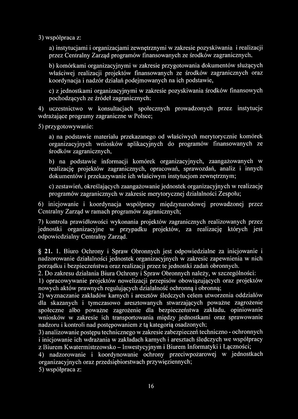 podstawie, c) z jednostkami organizacyjnymi w zakresie pozyskiwania środków finansowych pochodzących ze źródeł zagranicznych: 4) uczestnictwo w konsultacjach społecznych prowadzonych przez instytucje