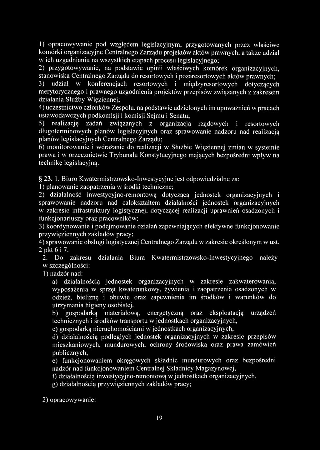 konferencjach resortowych i międzyresortowych dotyczących merytorycznego i prawnego uzgodnienia projektów przepisów związanych z zakresem działania Służby W ięziennej; 4) uczestnictwo członków