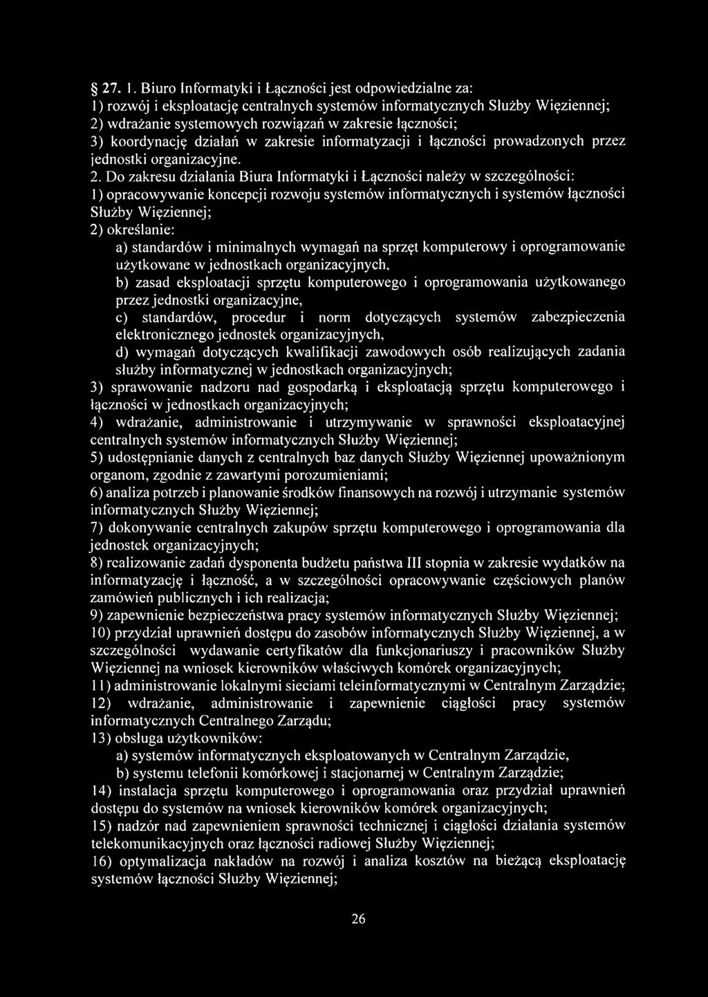 koordynację działań w zakresie informatyzacji i łączności prowadzonych przez jednostki organizacyjne. 2.