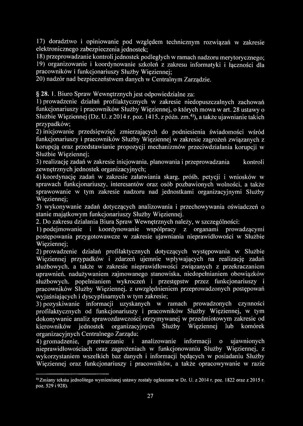 Biuro Spraw Wewnętrznych jest odpowiedzialne za: O prow adzenie działań profilaktycznych w zakresie niedopuszczalnych zachowań funkcjonariuszy i pracowników Służby Więziennej, o których mowa w art.