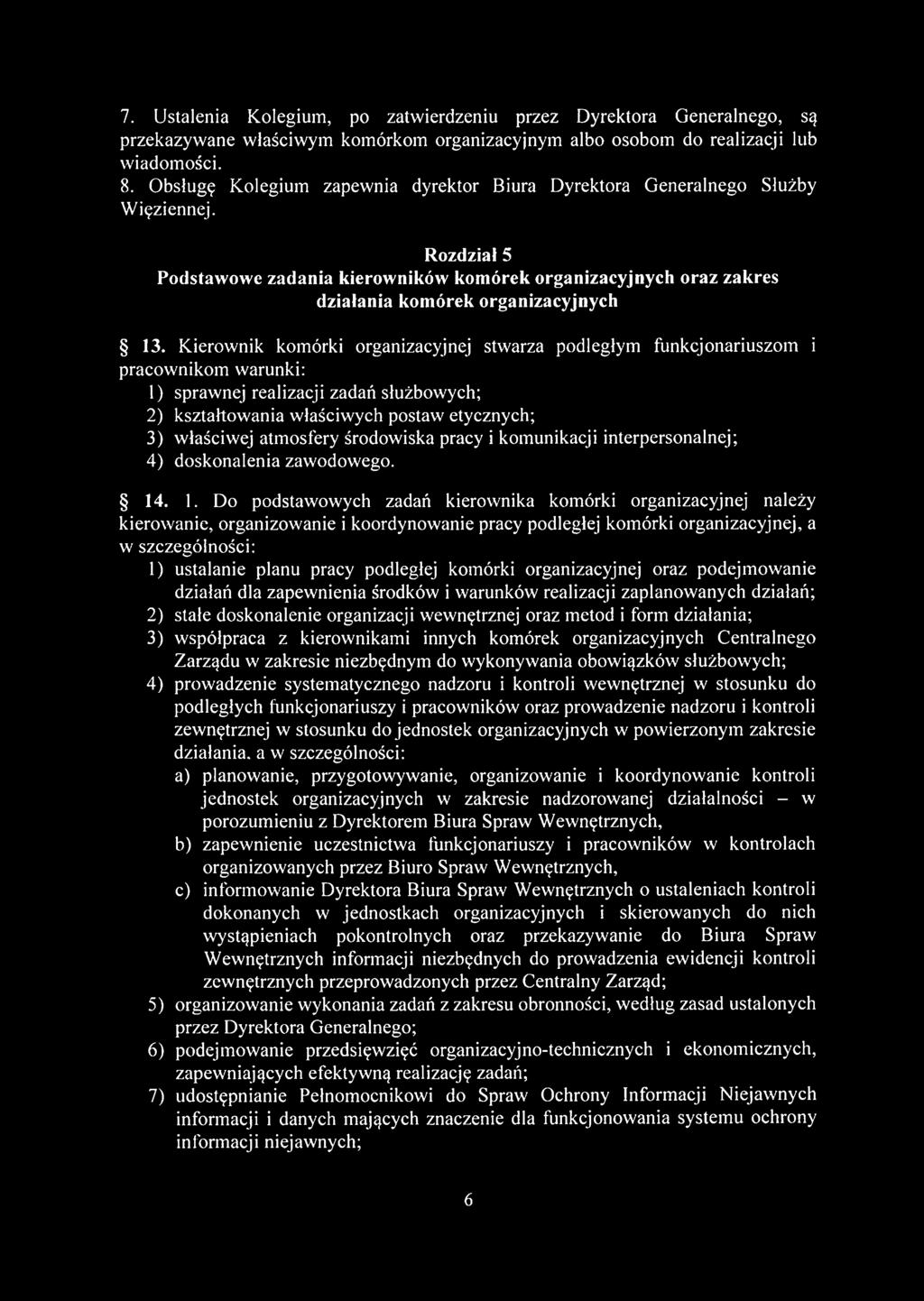 Kierownik komórki organizacyjnej stwarza podległym funkcjonariuszom i pracownikom warunki: 1) sprawnej realizacji zadań służbowych; 2) kształtowania właściwych postaw etycznych; 3) właściwej