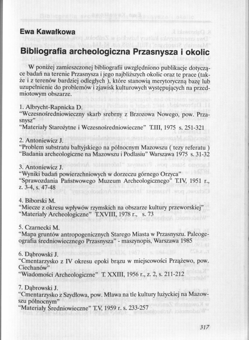 Ewa Kawałkowa Bibliografia archeologiczna Przasnysza i okolic W poniżej zamieszczonej bibliografii uwzględniono publikacje dotyczące badań na terenie Przasnysza i jego najbliższych okolic oraz te