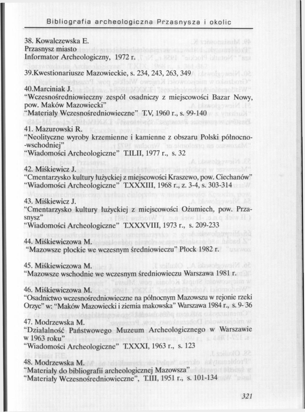 Bibliografia archeologiczna Przasnysza i okolic 38. Kowalczewska E. Przasnysz miasto Informator Archeologiczny, 1972 r. 39.Kwestionariusze Mazowieckie, s. 234, 243, 263, 349 40.Marciniak J.