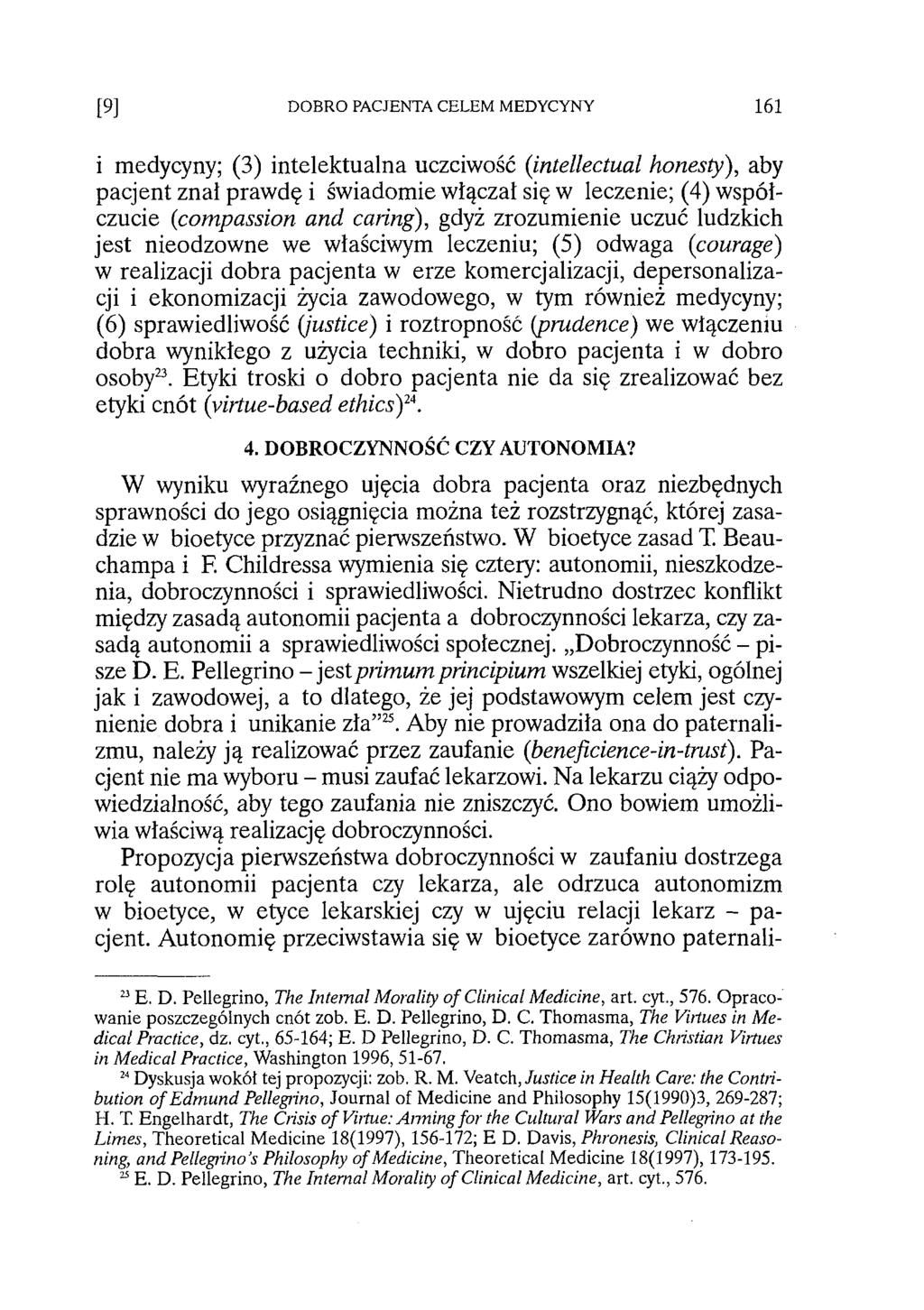 [9] DOBRO PACJENTA CELEM MEDYCYNY 161 i medycyny; (3) intelektualna uczciwość (intellectual honesty), aby pacjent znał prawdę i świadomie włączał się w leczenie; (4) współczucie (compassion and