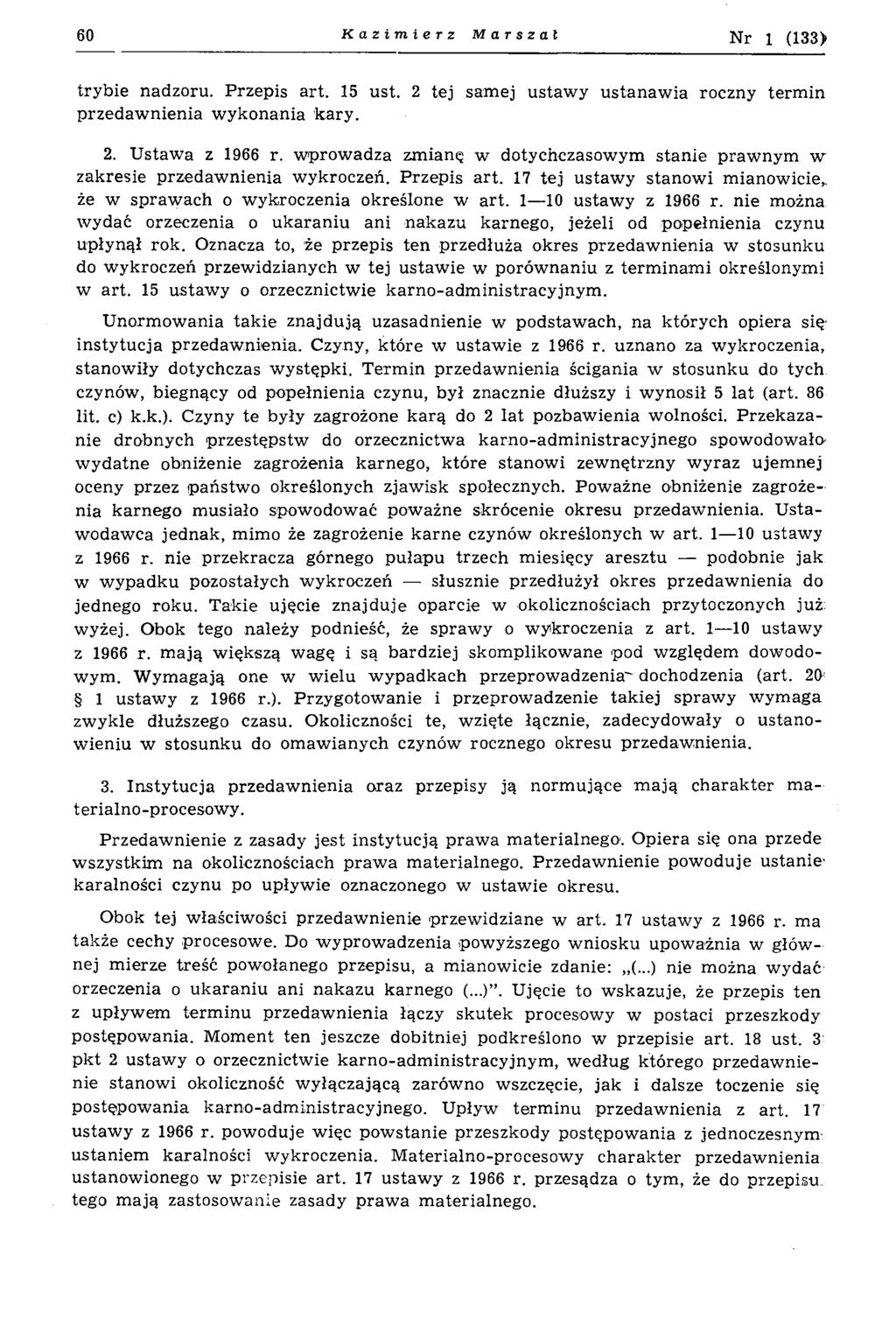 60 Kazimierz Marsza l N r 1 (133) trybie nadzoru. Przepis art. 15 ust. 2 tej samej ustawy ustanawia roczny termin przedawnienia wykonania kary. 2. Ustawa z 1966 r.