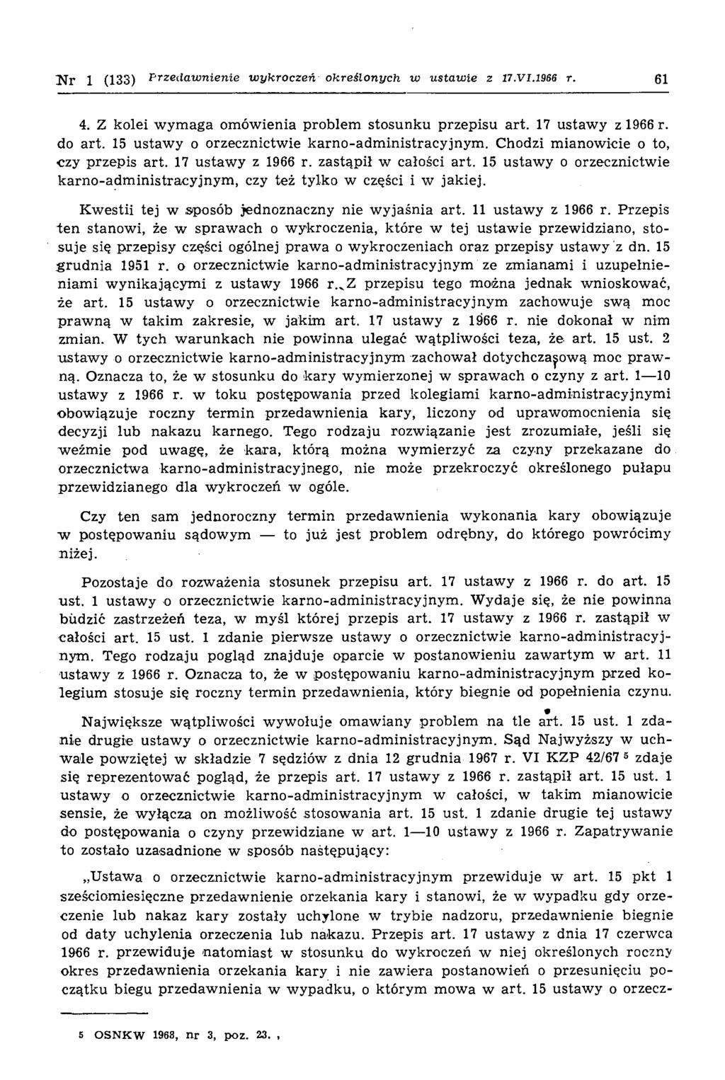 j j r 1 (133) Przedawnienie w ykroczeń określonych w ustawie z 17.V I.1966 r. 61 4. Z kolei wymaga omówienia problem stosunku przepisu art. 17 ustawy z 1966 r. do art.
