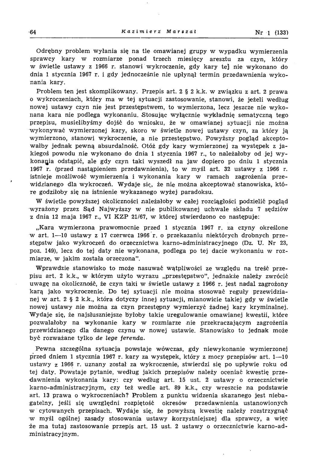 64 Kazimierz M a r s z a l N r 1 (133) Odrębny problem wyłania się na tle omawianej grupy w wypadku wymierzenia sprawcy kary w rozmiarze ponad trzech miesięcy aresztu za czyn, który w świetle ustawy
