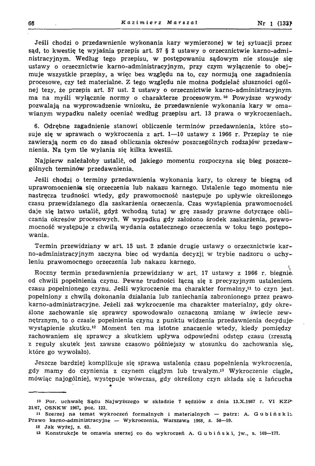 66 Kazimierz Marszał N r 1 (133? Jeśli chodzi o przedawnienie wykonania kary wymierzonej w tej sytuacji przez sąd, to kwestię tę wyjaśnia przepis art.