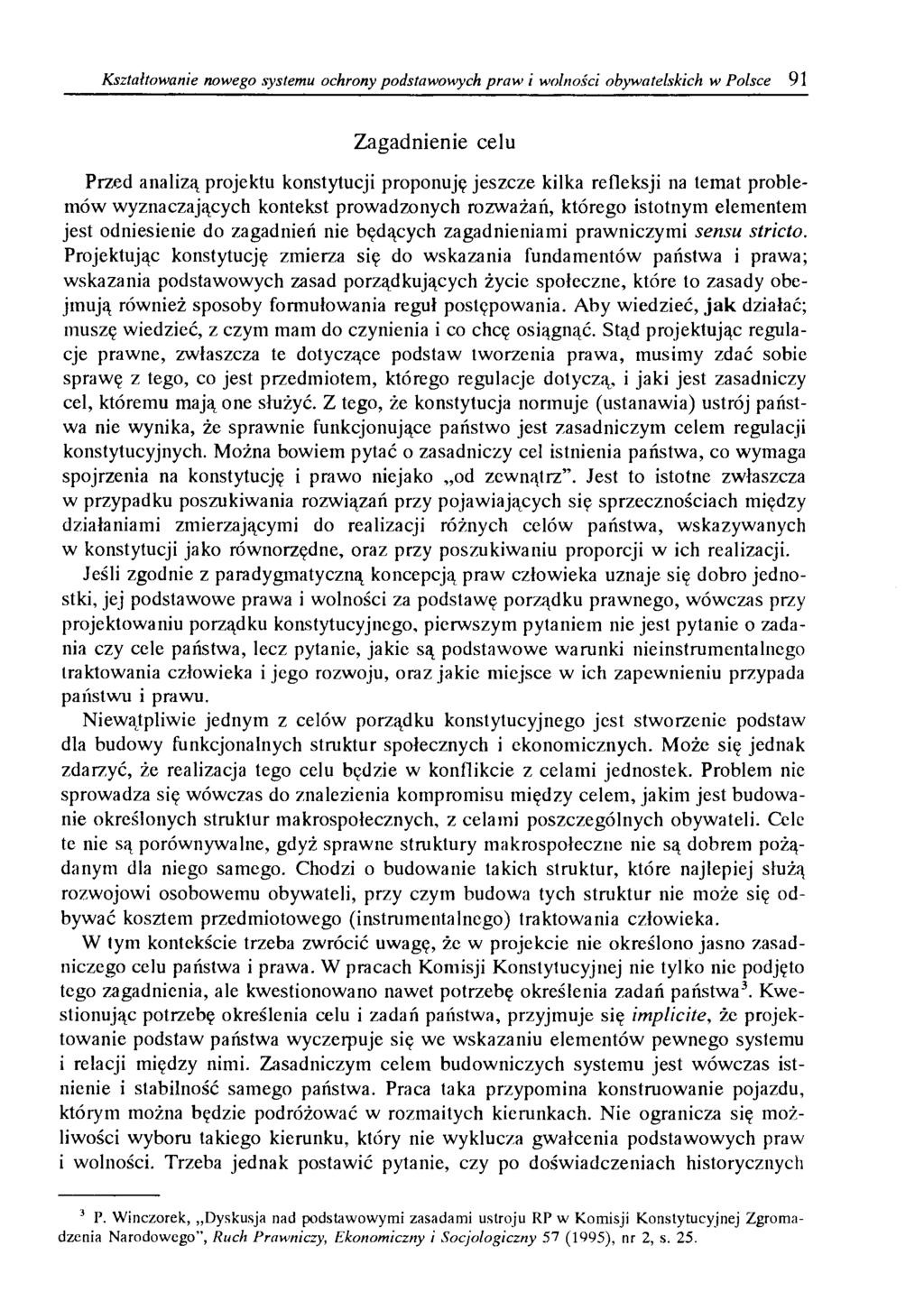 Kształtowanie nowego systemu ochrony podstawowych praw i wolności obywatelskich w Polsce 91 Zagadnienie celu Przed analizą projektu konstytucji proponuję jeszcze kilka refleksji na temat problemów