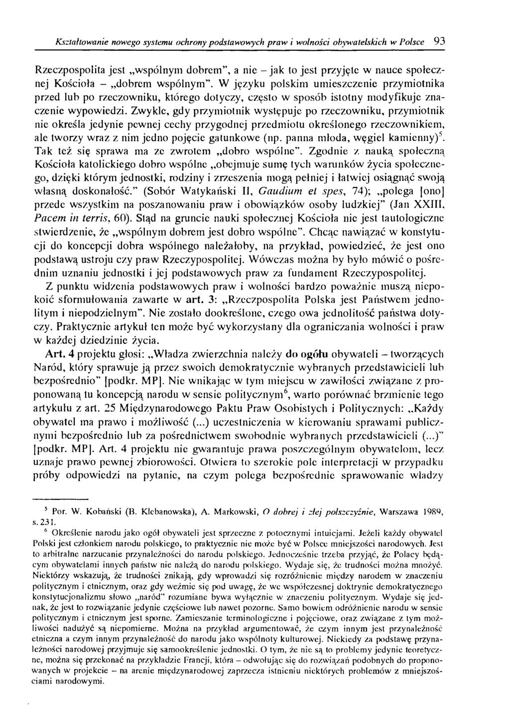 Kształtowanie nowego systemu ochrony podstawowych praw i wolności obywatelskich w Polsce 93 Rzeczpospolita jest wspólnym dobrem, a nie - jak to jest przyjęte w nauce społecznej Kościoła - dobrem