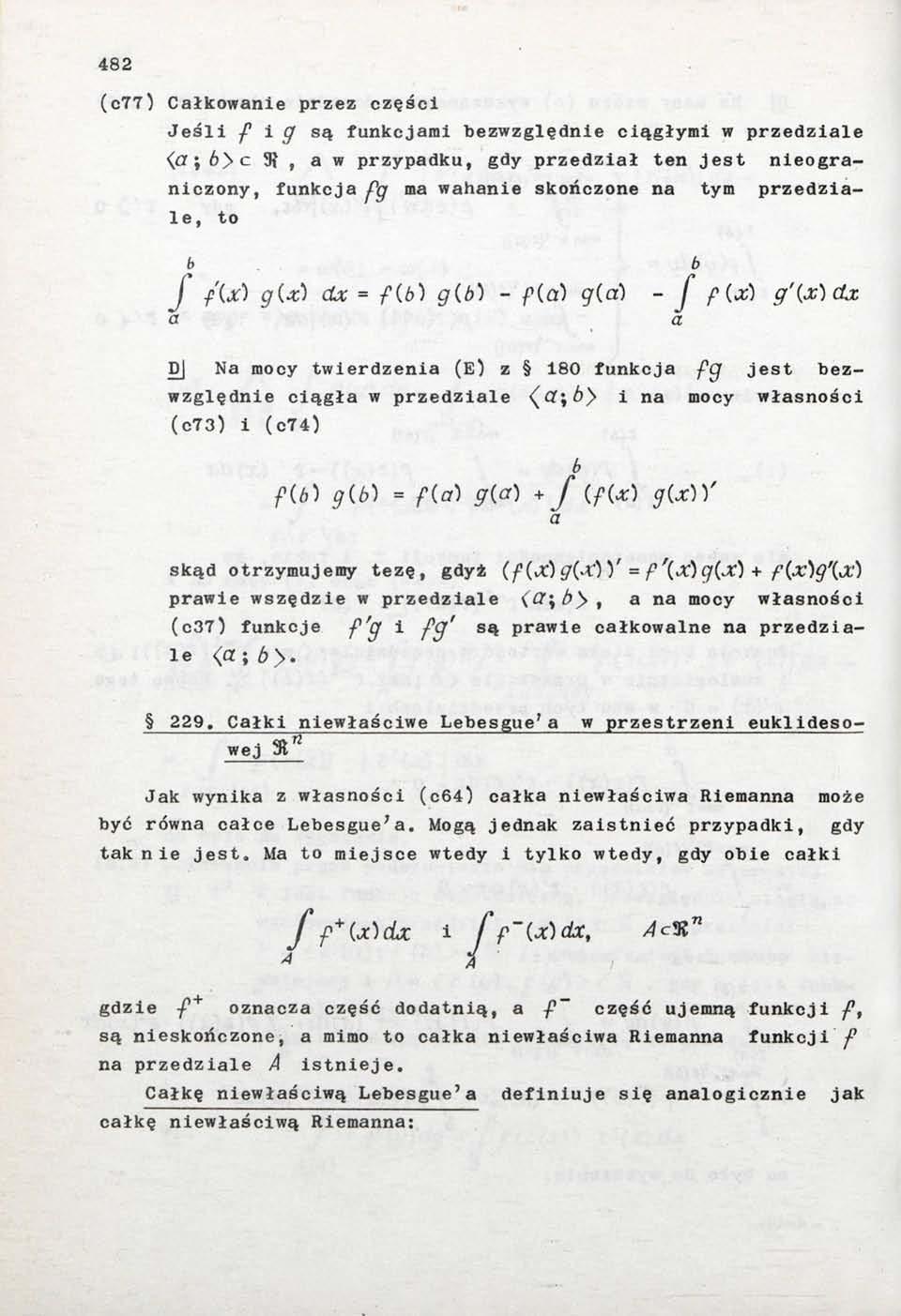 482 (c77) Całkowanie przez części Jeśli f i g są funkcjami bezwzględnie ciągłymi w przedziale ( a; ft)c 3}, a w przypadku, gdy przedział ten jest nieograniczony, funkcja fg ma wahanie skończone na